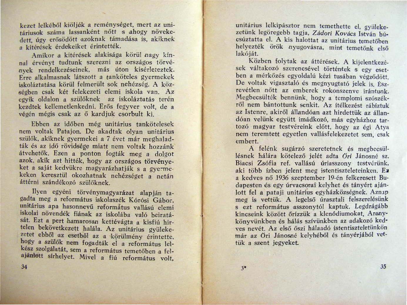 kezet l e l ké b ő l kiöljók a reménységet, mert az unitáriusok szám :"! lassanként nőtt 5.ahogy növekedett, úgy erősödött.azoknak támadása is, akiknek fl kitérések érdekeiket hintették. Amikor.