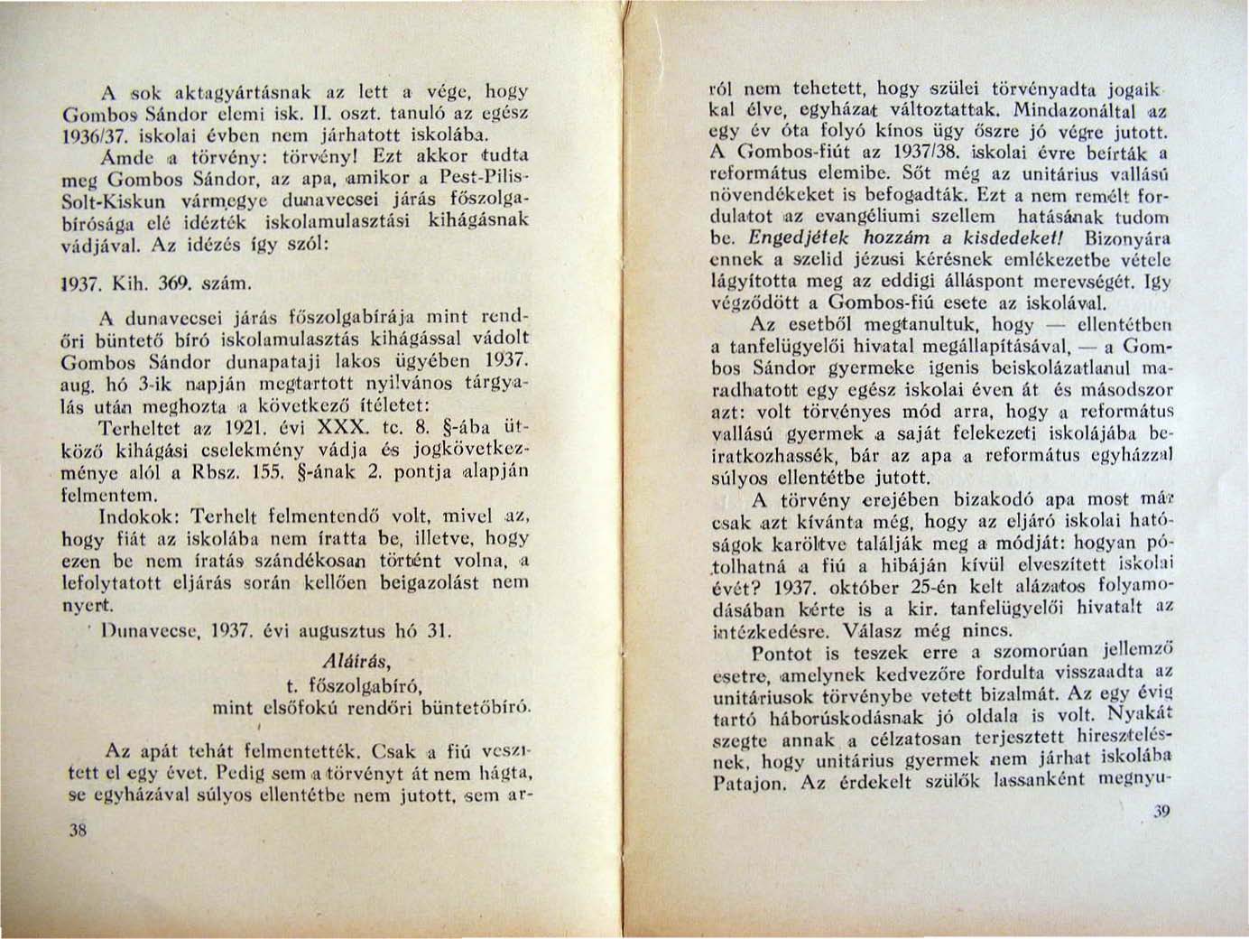 A sok (l.ktngyárt:ísnllk (1.": lett n vége, hogy Gombos Sándor elemi isk. Il. os..: t. hltl uló az cg(:sz 1936/37. iskolai évben nem j:irhntott iskolá lxt. Ámde ra törvény: törvé nyi Ezt akkor tud t.