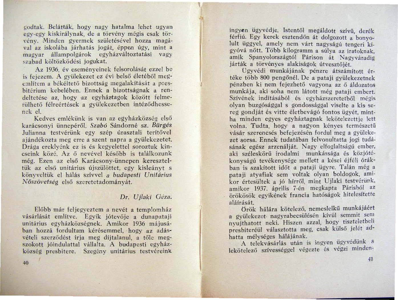 ~odttlk. Belátták, hogy nagy hatalma lehet ugyan egy-egy kiskirálynak, de a tö rvén y mégis esak törveny.