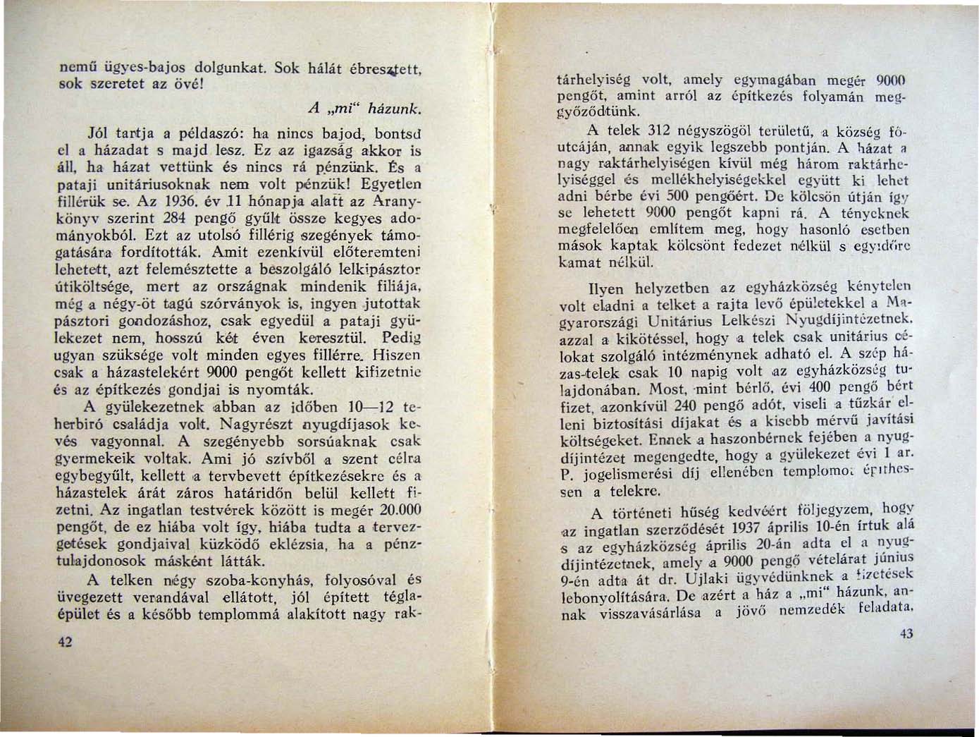 nemű ügyes bajos dolgunkat. Sok hálát ébres;u:elt, sok szeretet az övé! A "mi" házunk. Jól tal'tja a példaszó: ha nincs bajod, bontsd cl a házadat s majd lesz. Ez.