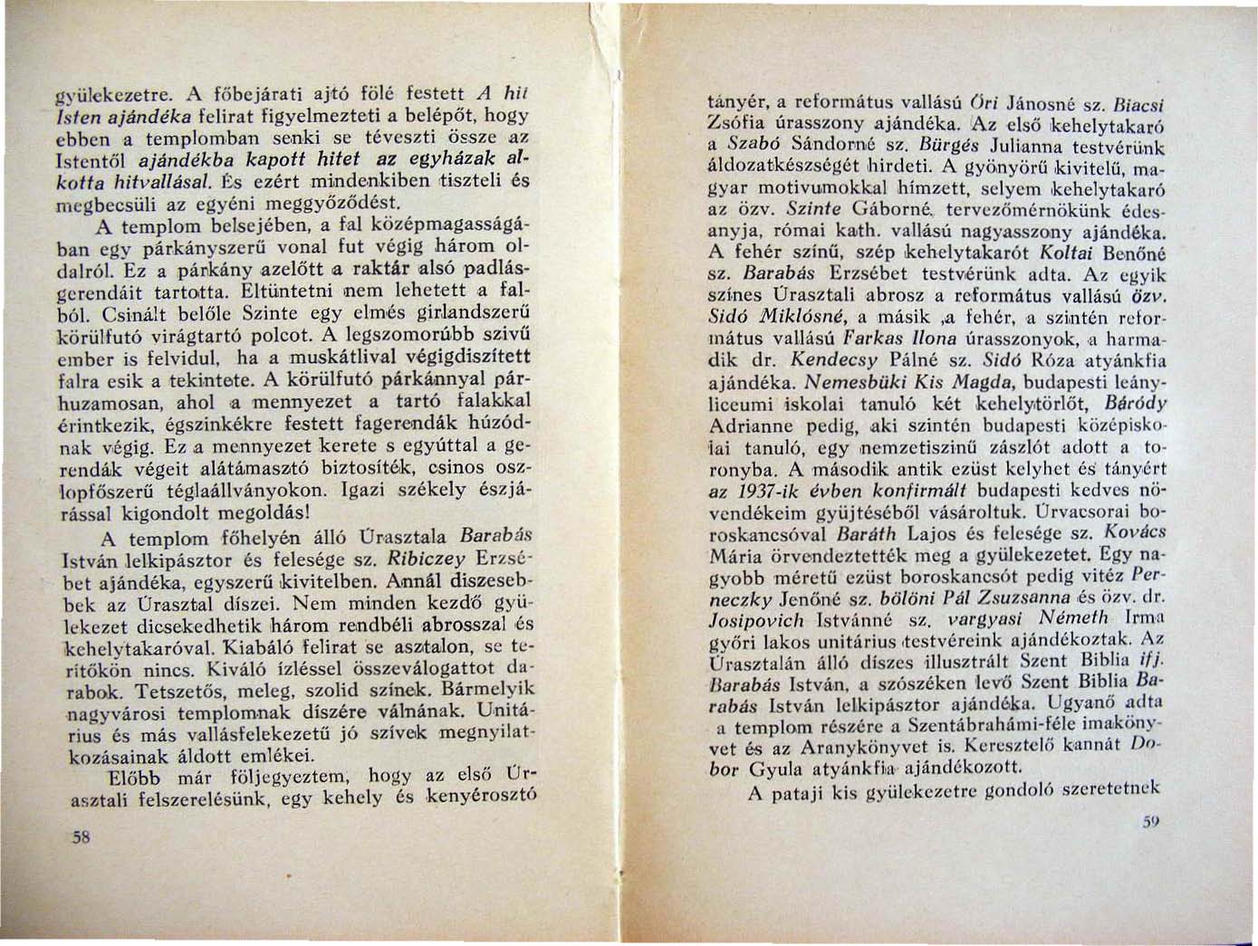 gyülekezetre. A fő bejárati ajtó föle festett A hi!