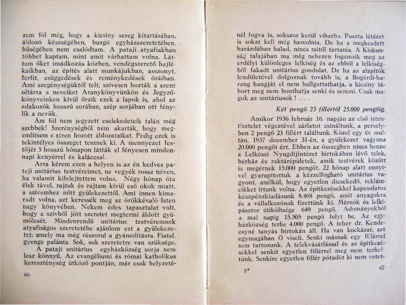 zem föl még, hog y a kicsin y sereg kitartásában, áldozó készségében, buzgó cgyházszcretctébcn, hűségé b en.ncm csajód tam. A pataj i.atya fi akban tö bbet kaptam, mint amit várhattam volna.