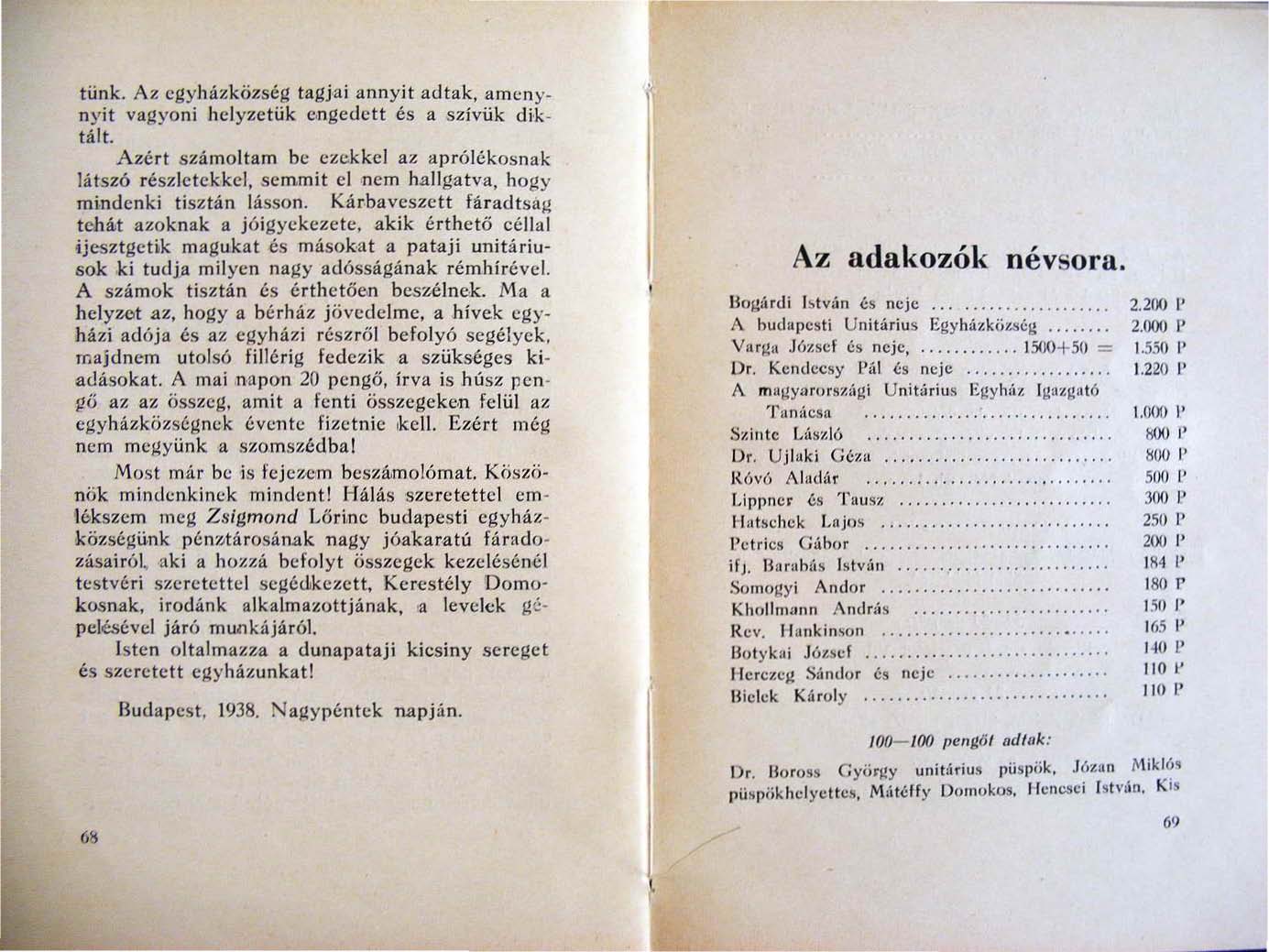 tünk. Az egyhá.zközség tagjai annyit adtak, amcnynyit vagyoni helyzetük engedett és a szívük diktált. Azért számoltam be ezekkel az aprótckos nak látszó részletekkel, semmit el nem h.