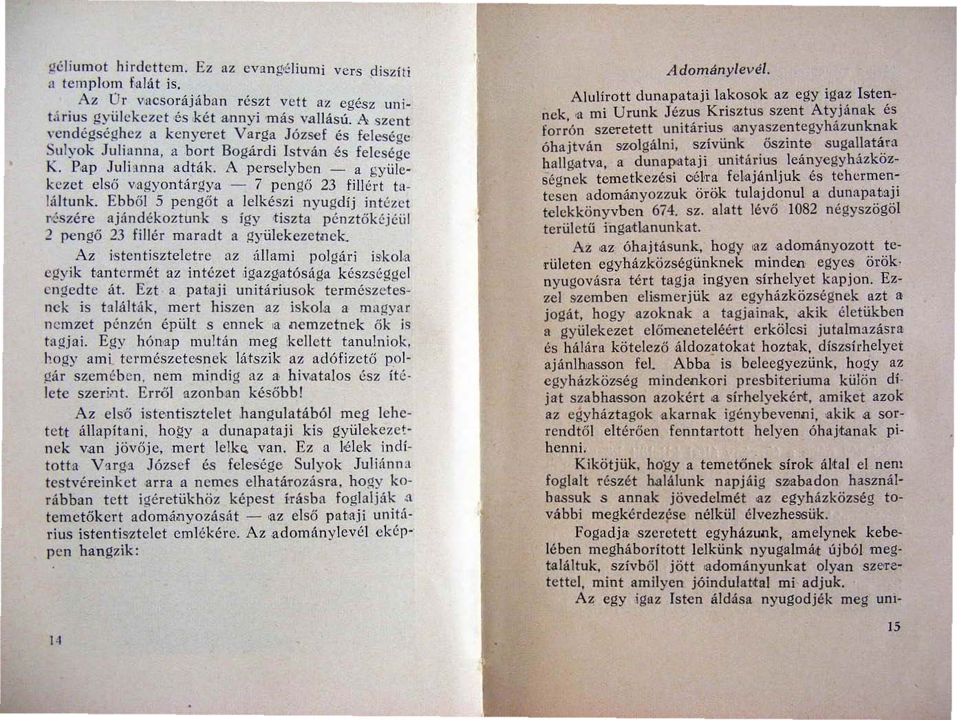 ~élillln o t hirdettem. Ez az cv:mg...;liumi vers diszíti n tem plom falát is, Az úr vacsorájába n részt vctt az egész un i t.idus gyülekezet és két annyi -más vauásü. A '.