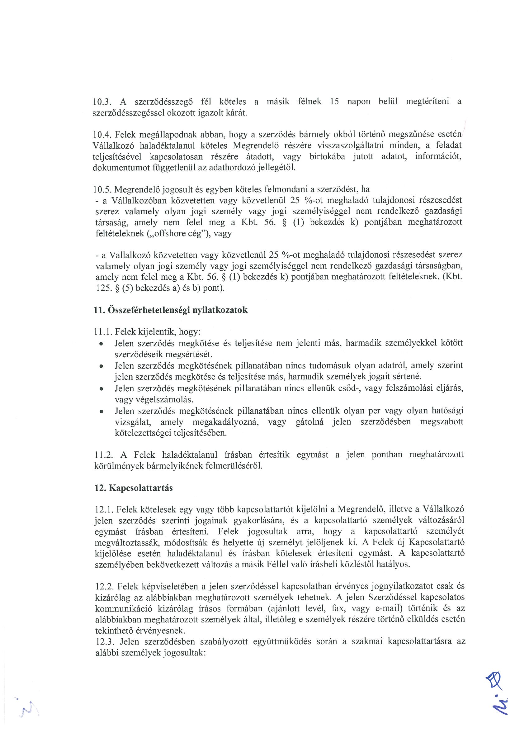 10.3. A szerződésszegő fél köteles a másik félnek 15 napon belül megtéríteni a szerződésszegéssel okozott igazolt kárát. 10.4.