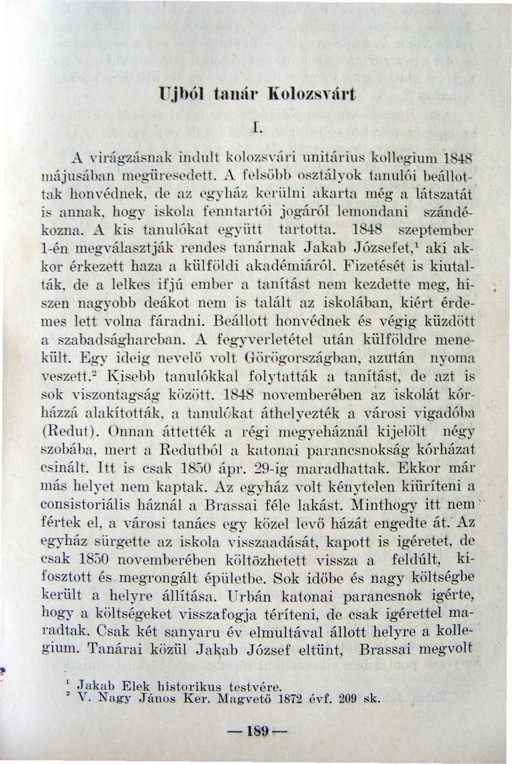 l.i'b o 'l tlllllí I' K o 1 oy.s ni I't L A yirágzásnak indult kolozs\"1íri uuiüírius kollegium 18-18 május:íban megiir('sed('tt. A felsőbb osztályok tanulói beá llottak h on n:~ dnek, de az egyház h.