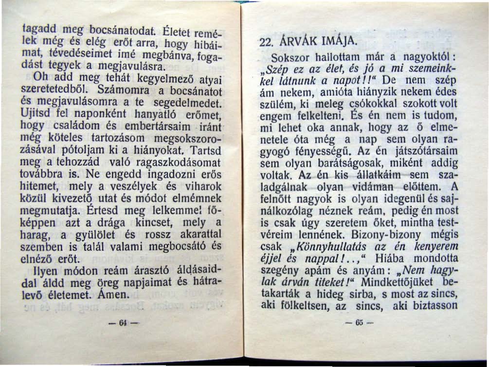 tagadd meg bocsá natodat. Étetel remelek még es elég eröt arra, hogy hibáimat, févedéseimet imé megbánva, fogadást tegyek a megjavulásra. Oh add meg tehát kegyelmezö alyai szeretetedböl.