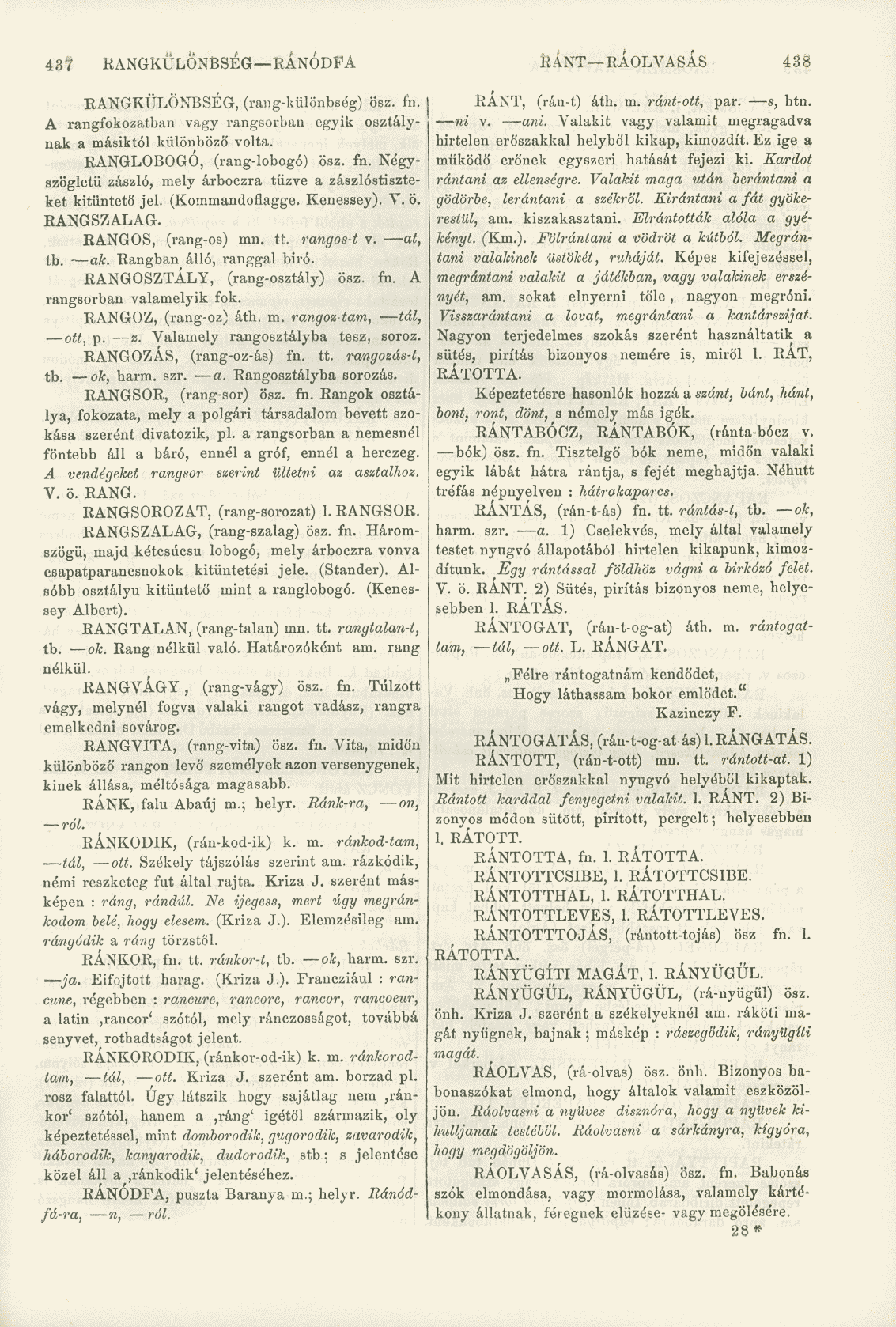 437 RANGKÜLÖNBSÉG RANODFA RÁNT RÁOLVASÁS 438 RANGKÜLÖNBSÉG, (rang-különbség) ösz. fii. A rangfokozatban vagy rangsorban egyik osztálynak a másiktól különböző volta. RANGLOBOGÓ, (rang-lobogó) ösz. fn.