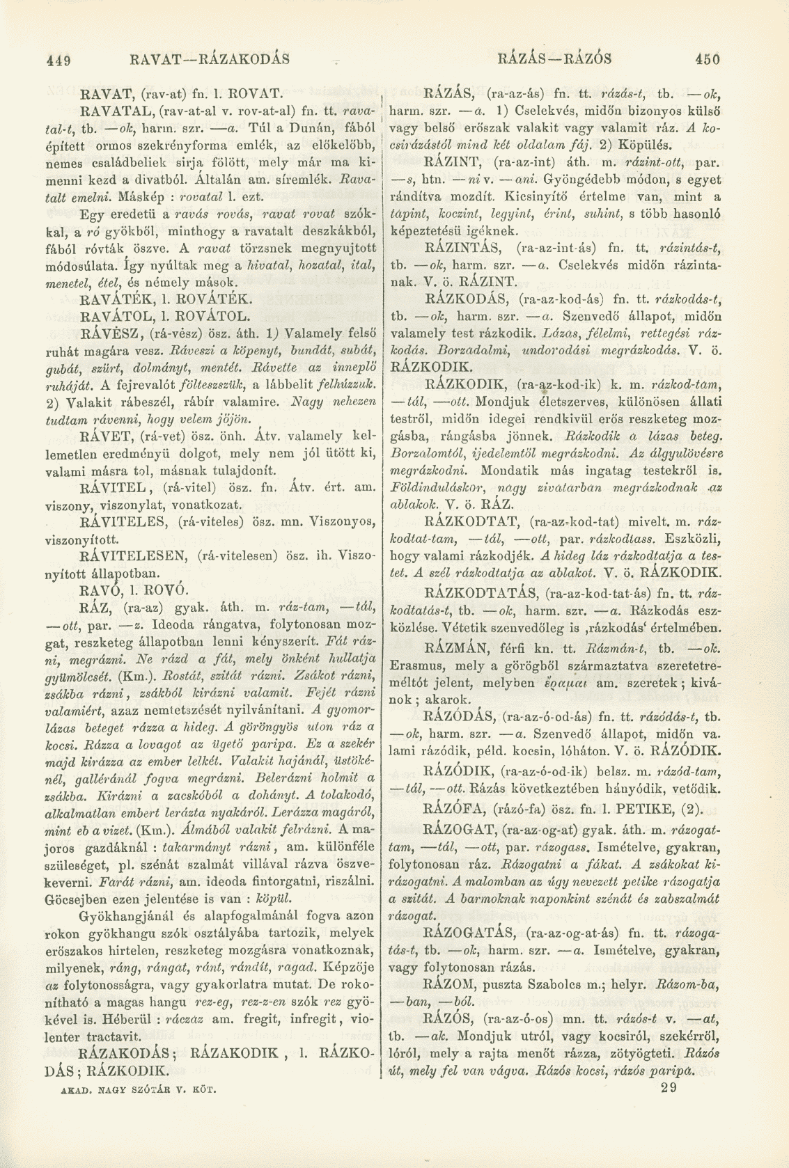 449 RAVAT RÁZAKODÁS RÁZÁS RÁZÓS 450 RAVAT, (rav-at) fn. 1. ROVAT.. RAVATAL, (rav-at-al v. rov-at-al) fn. tt. rava- ' tal-t, tb. ok, harin. szr. a.