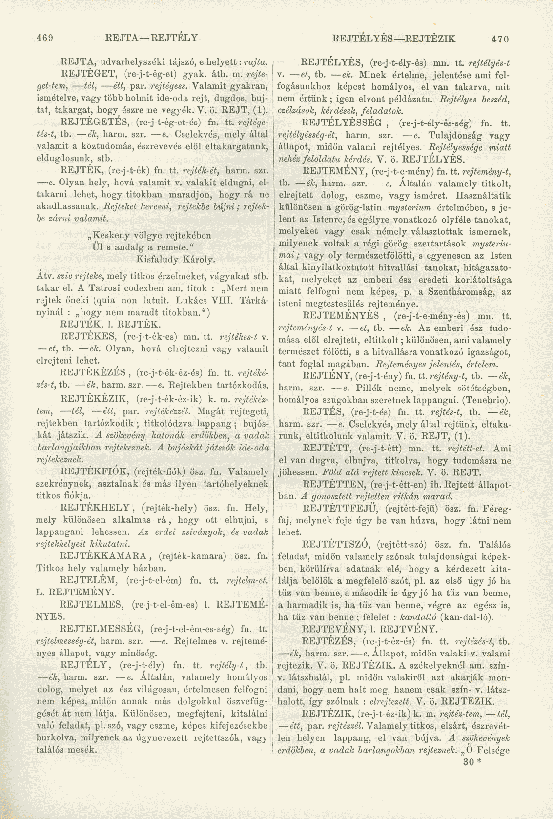 469 REJT A EEJTÉLY REJTÉLYES REJTEZIK 470 REJTA, udvarhelyszéki tájszó, e helyett: rajta. REJTEGET, (re-j-t-ég-et) gyak. áth. m. rejteget-tern, tél, étt, par. rejtegess.