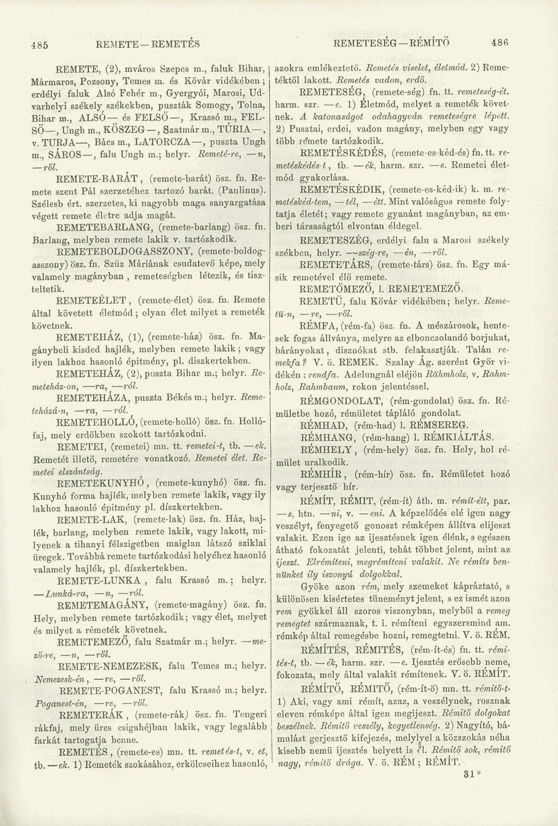 485 REMETE EEMETÉS REMETESÉG RÉMÍTŐ 486 REMETE, (2), mváros Szepes m., faluk Bihar, Mármaros, Pozsony, Temes m. és Kővár vidékében ; erdélyi faluk Alsó Fehér m.