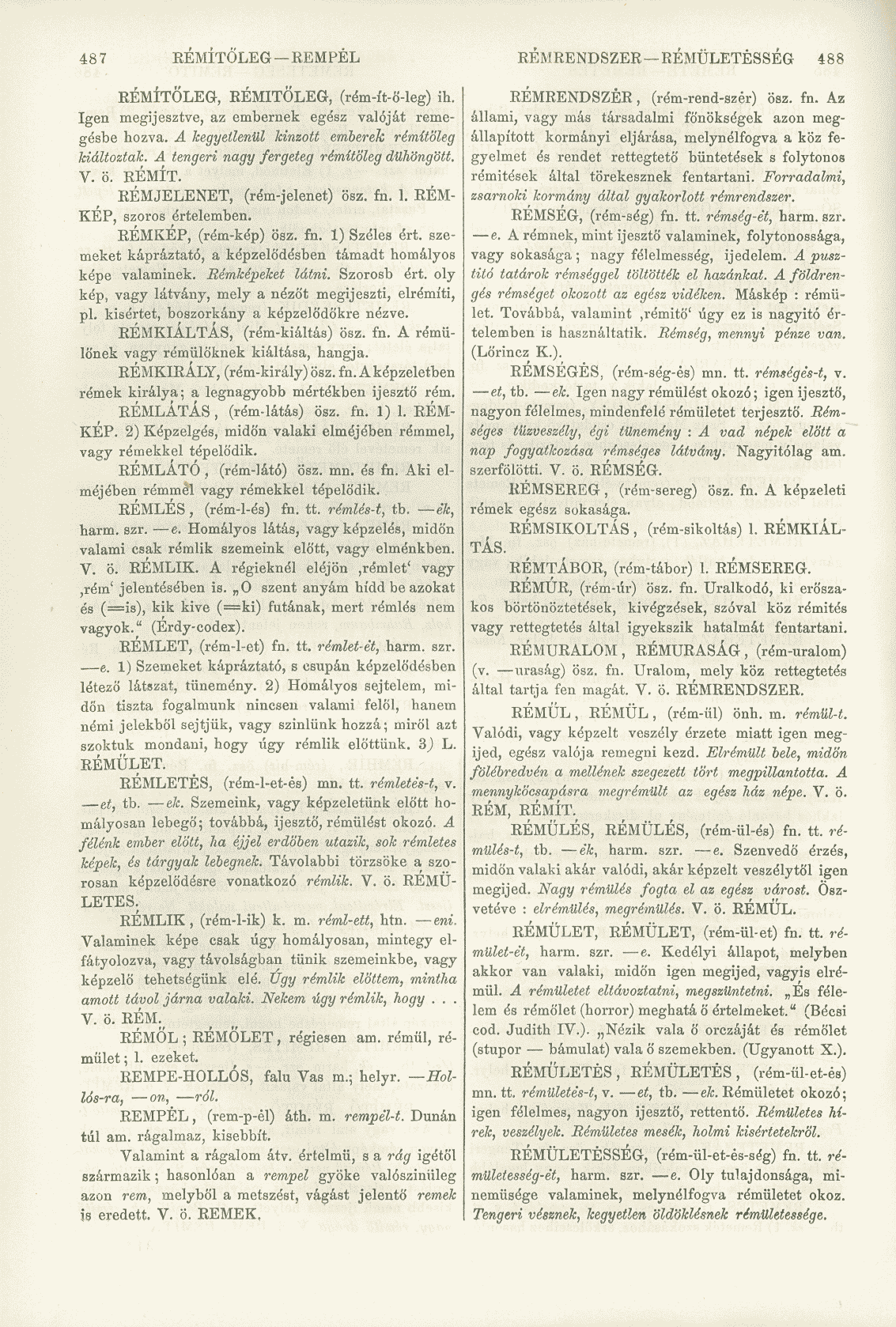 487 RÉMÍTÖLEG REMPÉL RÉMRENDSZER RÉMÜLETÉSSÉG 488 RÉMÍTÖLEG, RÉMÍTÖLEG, (rém-ít-ö-leg) ih. Igen megijesztve, az embernek egész valóját remegésbe hozva.