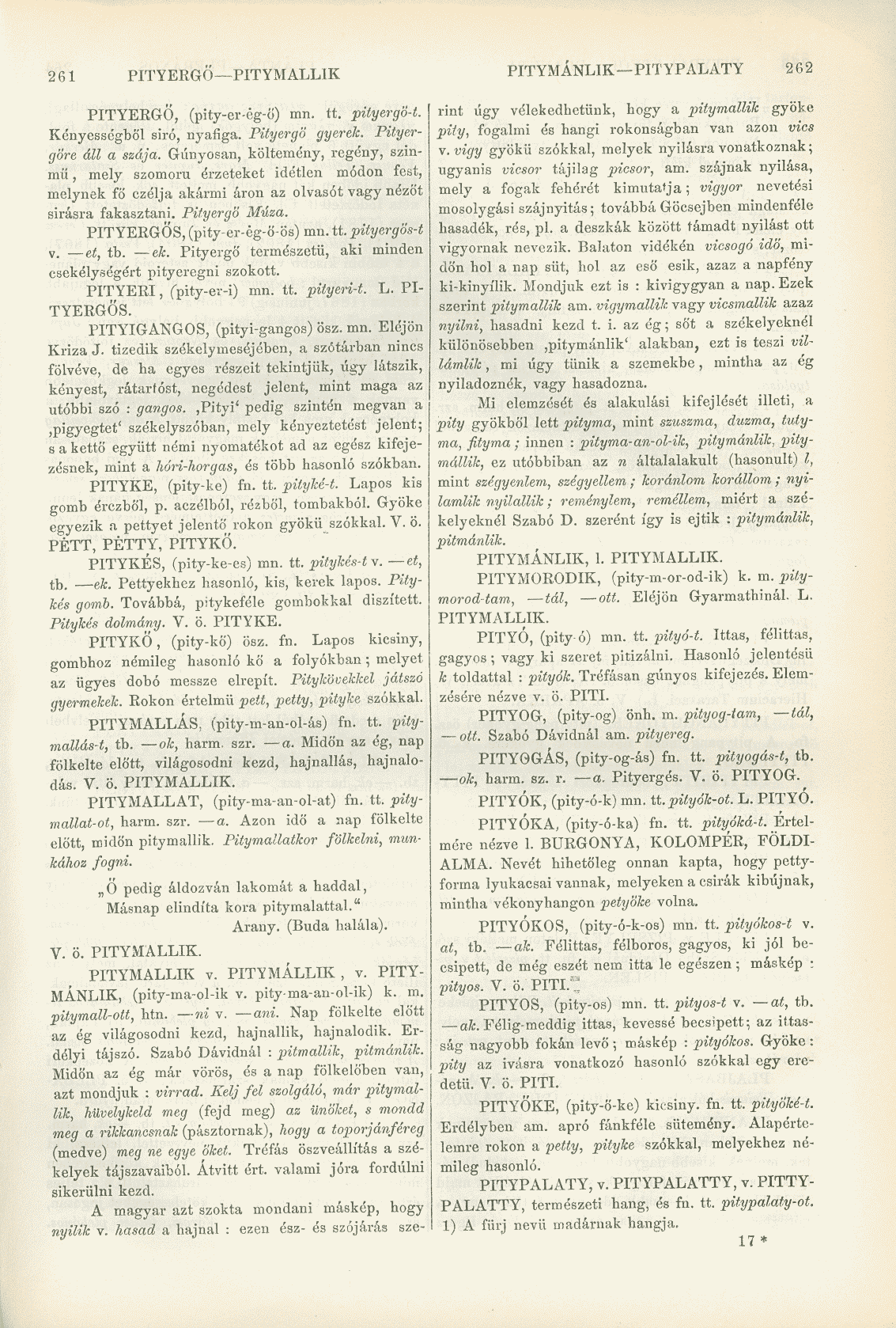 261 PITYERGŐ PITYMALLIK PITYMANLIK PITYPALATY 262 PITYERGŐ, (pity-er-ég-ö) mn. tt. pityergö-t. Kényességből siró, nyafiga. Pityergő gyerek. Pityergöre áll a szája.