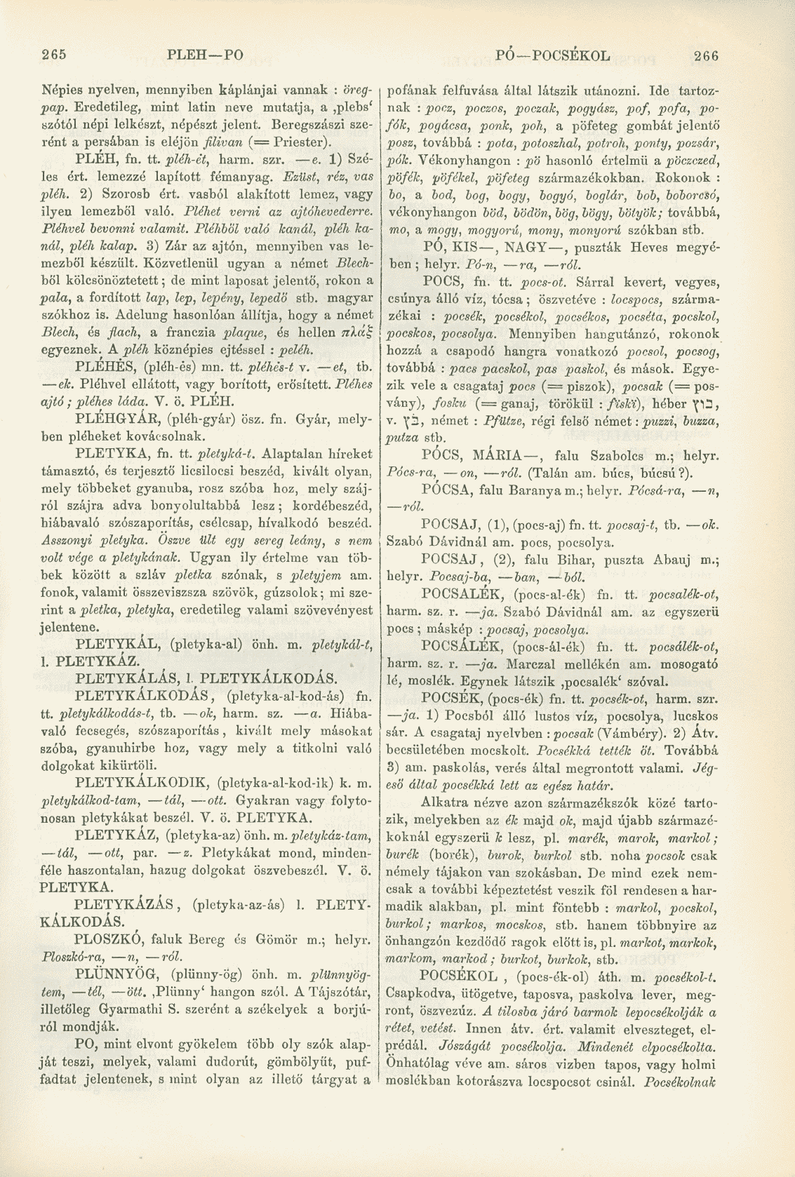 265 PLÉH PO PÓ POCSÉKOL 266 Népies nyelven, mennyiben káplánjai vannak : öreg- i pofának felfuvása által látszik utánozni. Ide tartoznak pap.