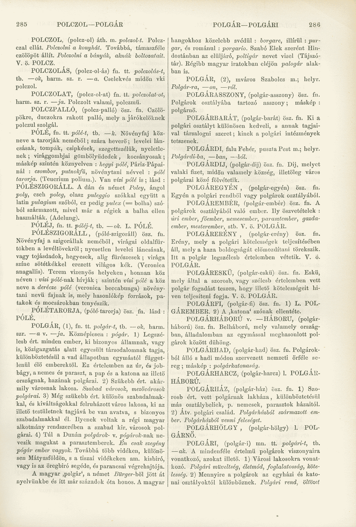 285 POLCZOL POLGÁR POLGÁR POLGÁRI 286 POLCZOL, (polcz-ol) áth. m. polczol-t. Polezczal ellát. Polczolni a konyhát. Továbbá, támaszféle czölöpöt állít. Polczolni a bányák, aknák boltozatait. V. ö.