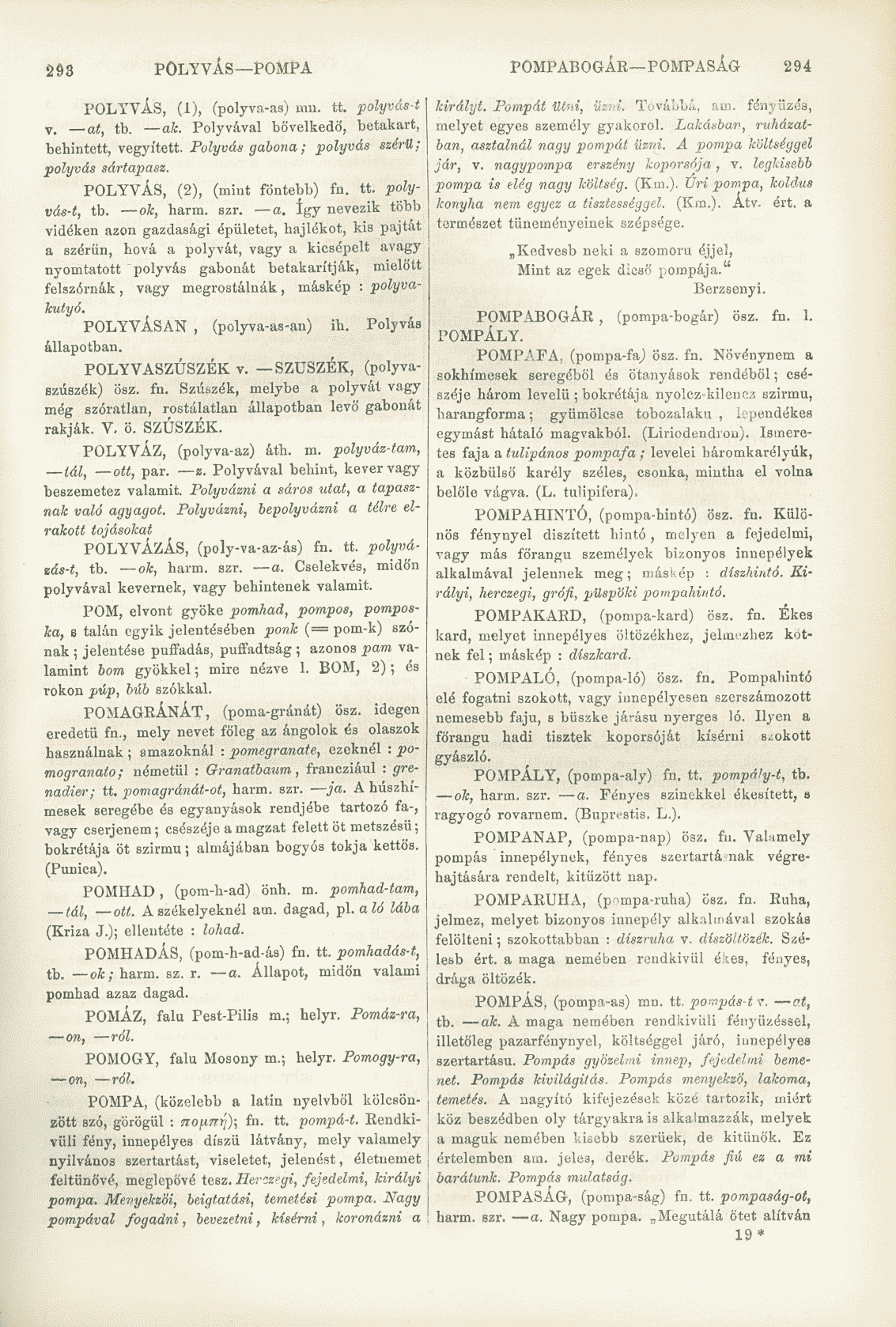 293 POLYVÁS POMPA POMPABOGÁE POMPASÁG- 294 POLYVÁS, (1), (polyvn.-as) nm. tt. polyvás-t v. at, tb. ak. Polyvával bővelkedő, betakart, behintett, vegyített.