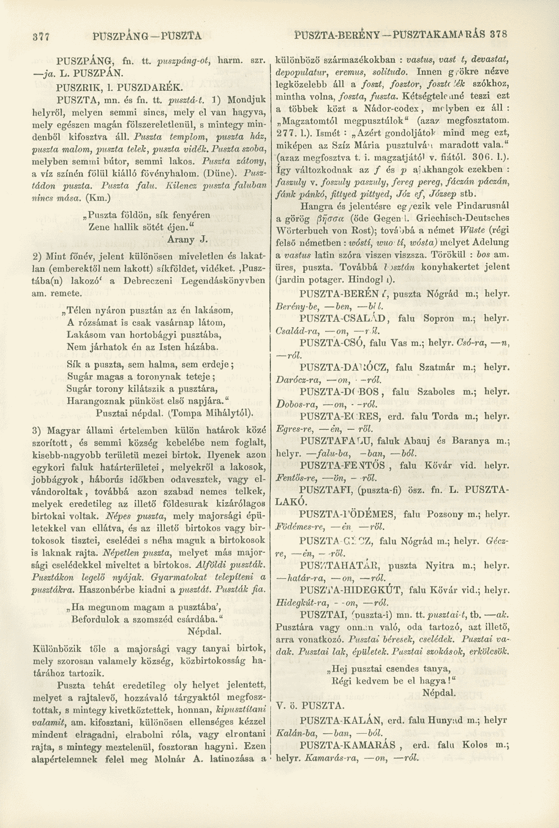 377 PUSZPÁNG-PUSZTA PUSZTA-BERÉNY - PUSZTAKAM^ RÁS 378 PUSZPÁNG, fn. tt. puszpáng-ot, harm. szr. ja. L. PUSZPÁN. PUSZRIK, 1. PUSZDARÉK. PUSZTA, mn. és fn. tt. pusztá-t.