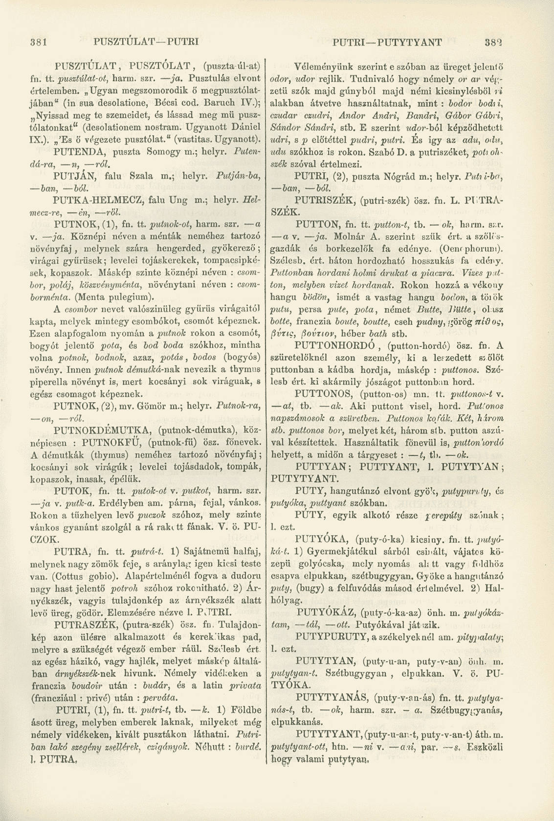 381 PUSZTÚLAT PUTRI PUTRI PUTYTYANT 38'í PUSZTÚLAT, PUSZTOLAT, (puszta-úl-at) fn. tt. pusztúlat-ot, harm. szr. ja. Pusztulás elvont értelemben.