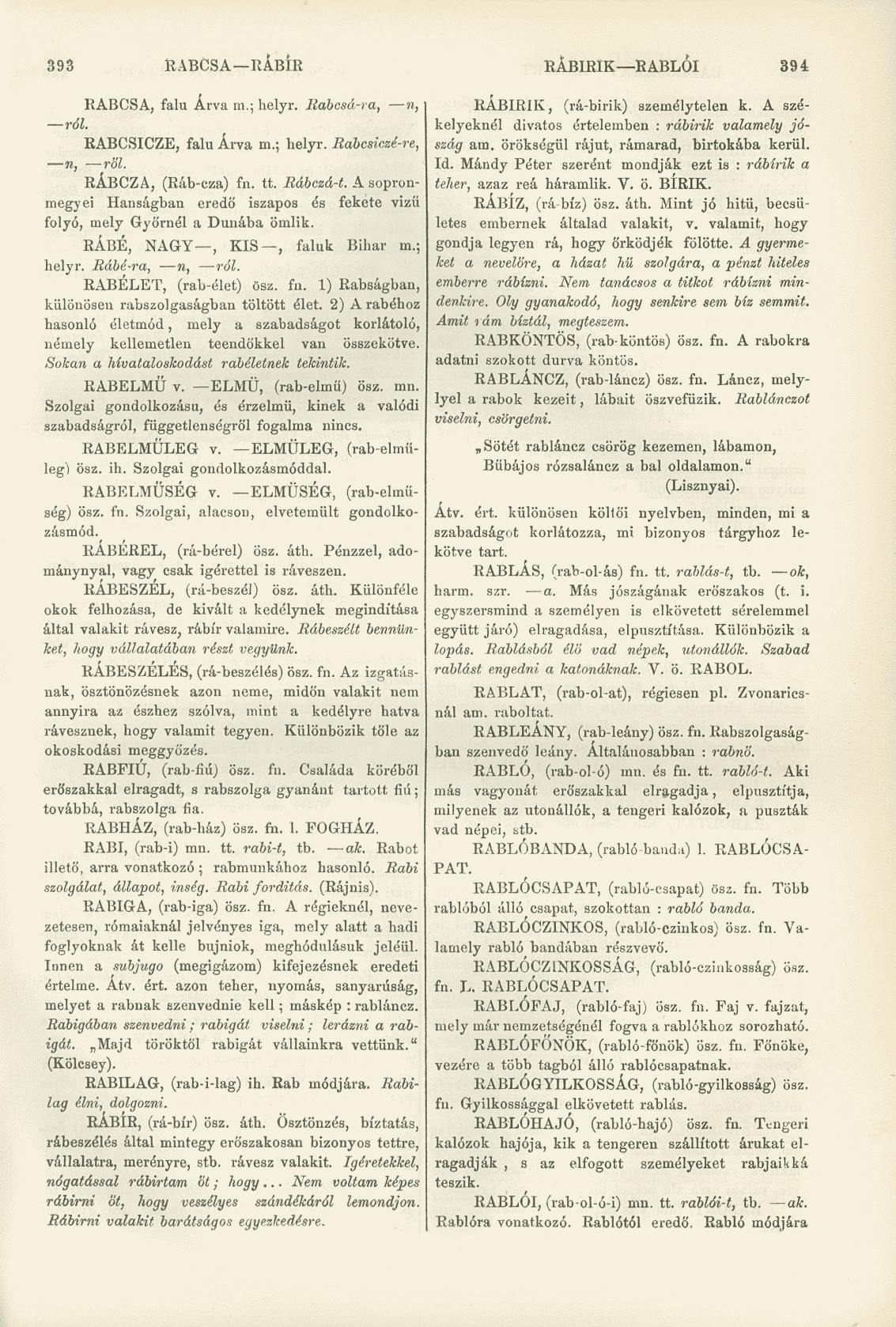393 RABCSA RÁBÍR RÁBIRIK RABLÓI 394 RABCSA, falu Árva m.; helyr. líabcsá-ra, n, ról. RABCSICZE, falu Árva m.; helyr. Rabcsiczé-re, n, röl. RÁBCZA, (Ráb-eza) fn. tt. Bábczá-t.