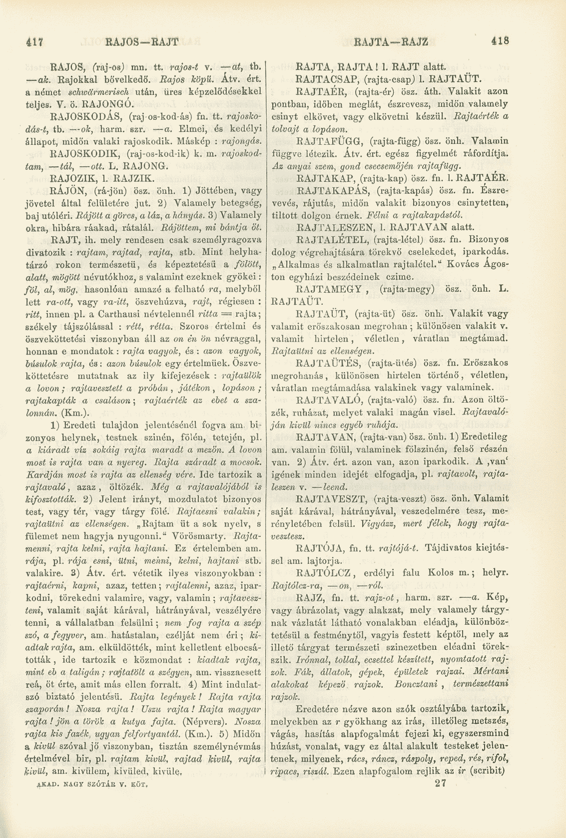 417 RAJOS RAJT RAJTA-RAJZ 418 RAJOS, (raj-os) mn. tt. rajos-t v. at, tb. RAJTA, RAJTA! 1. RAJT alatt. ak. Rajokkal bővelkedő. Rajos köpü. Átv. ért. RAJTACSAP, (rajta-csapj 1. RAJTAÜT.