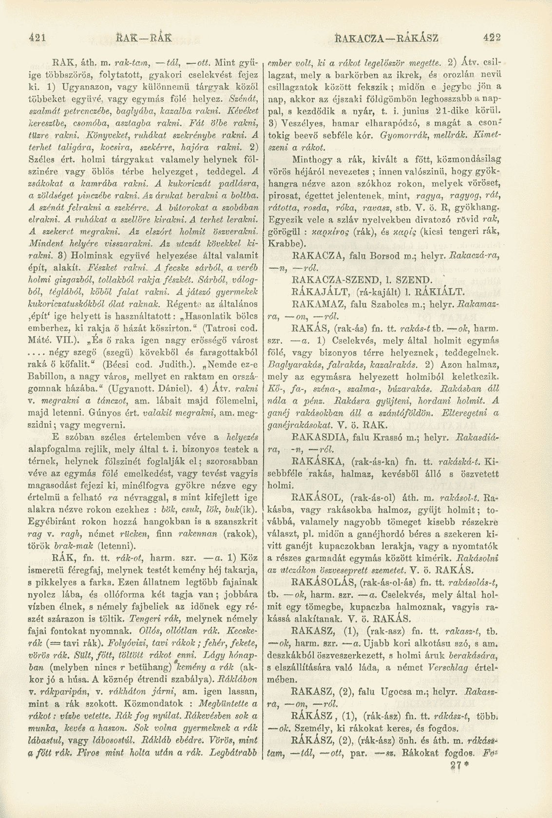 421 RAK RÁK RAKACZA RÁKÁSZ 422 RAK, áth. m. rak-tam, tál, ott. Mint gyüige többszörös, folytatott, gyakori cselekvést fejez ki.