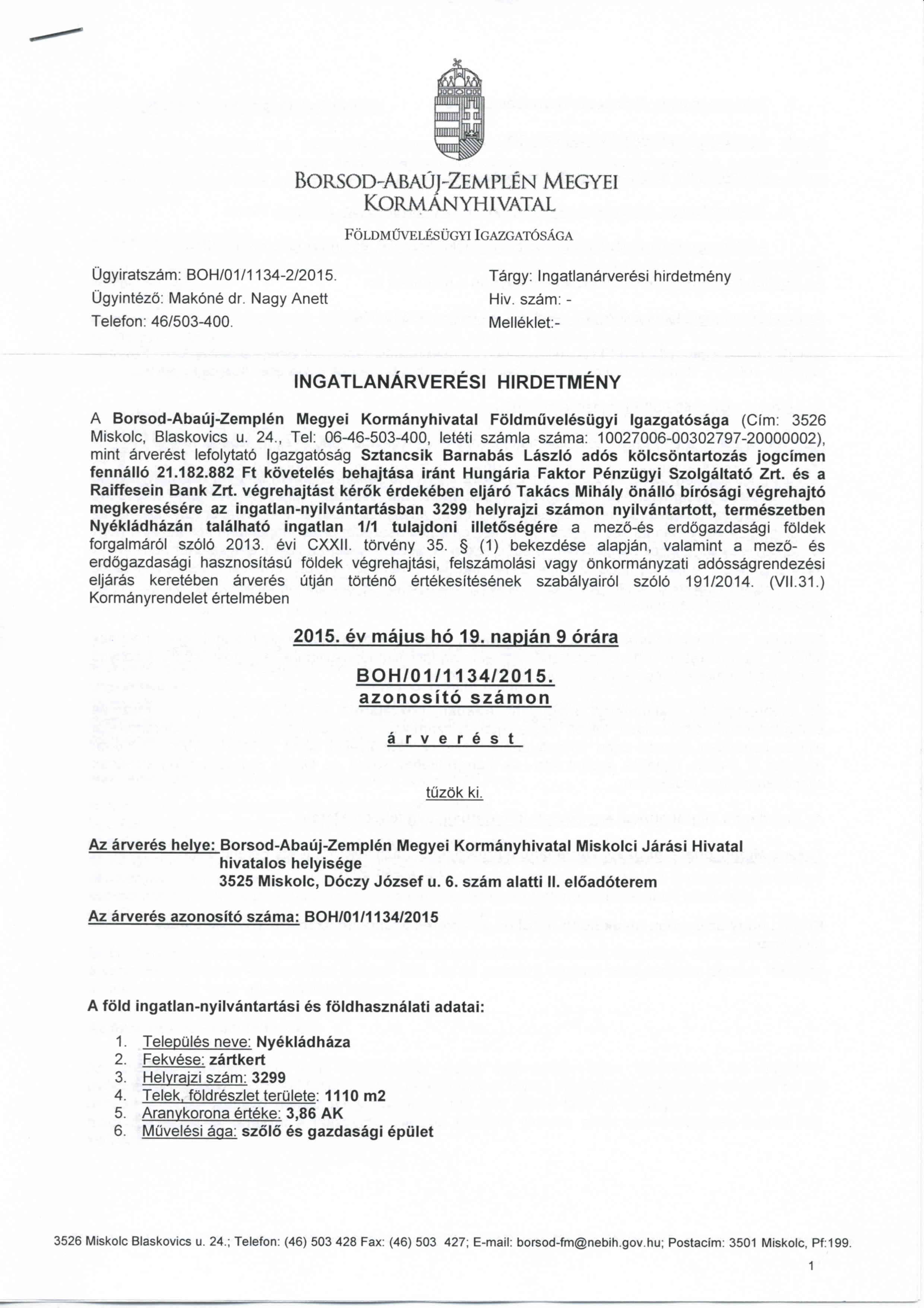 BORSOD-ABAUhZEMPLEN MEGYEI KORMANYHIVATAL FOLDMUVELESUGYIIGAZGAT6SAGA Ugyiratszam: BOH/01/1134-2/2015. Targy: Ingatlanarveresi hirdetmeny Ugyintezo: Makone dr. Nagy Anett Hiv.