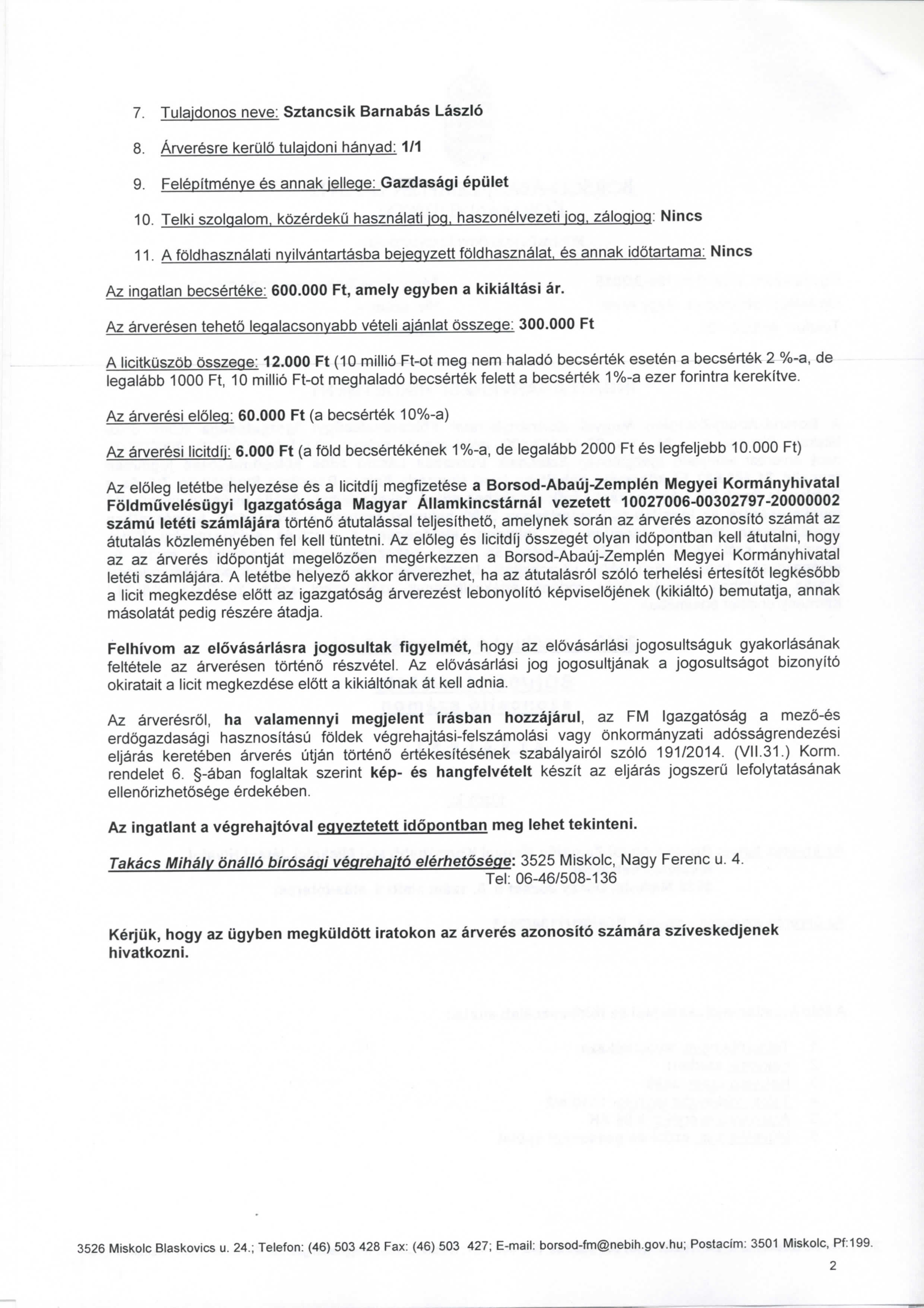 7. Tulajdonos neve: Sztancsik Barnabas Laszlo 8. Arveresre kerulo tulaidoni hanvad: 1/1 9. Felepitmenve es annak jellege: Gazdasaqi epulet 10.