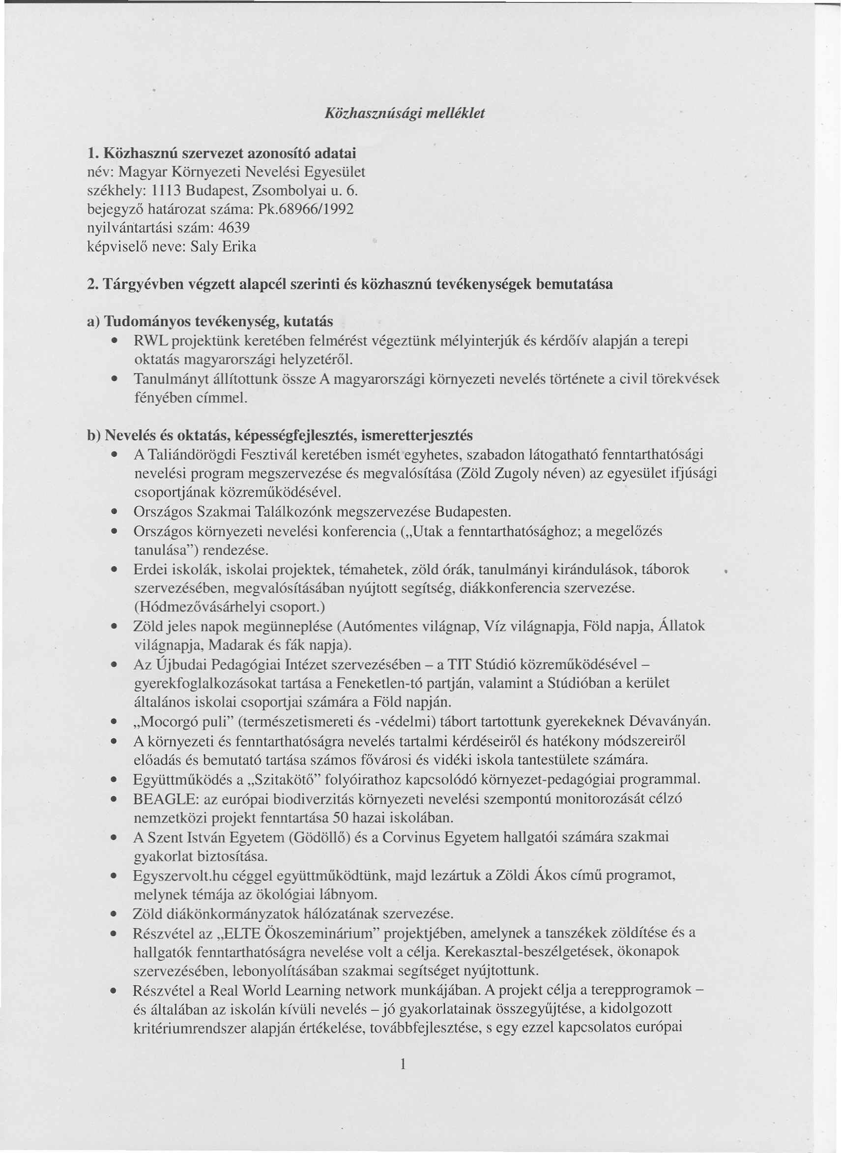 Kozhasznusdgi melteklet 1. Kiizhasznu szervezet azonosft6 adatai nev: Magyar Kornyezeti Nevelesi EgyesUlet szekhely: 1113 Budapest, Zsombolyai u. 6. bejegyz6 hatarozat szama: Pk.