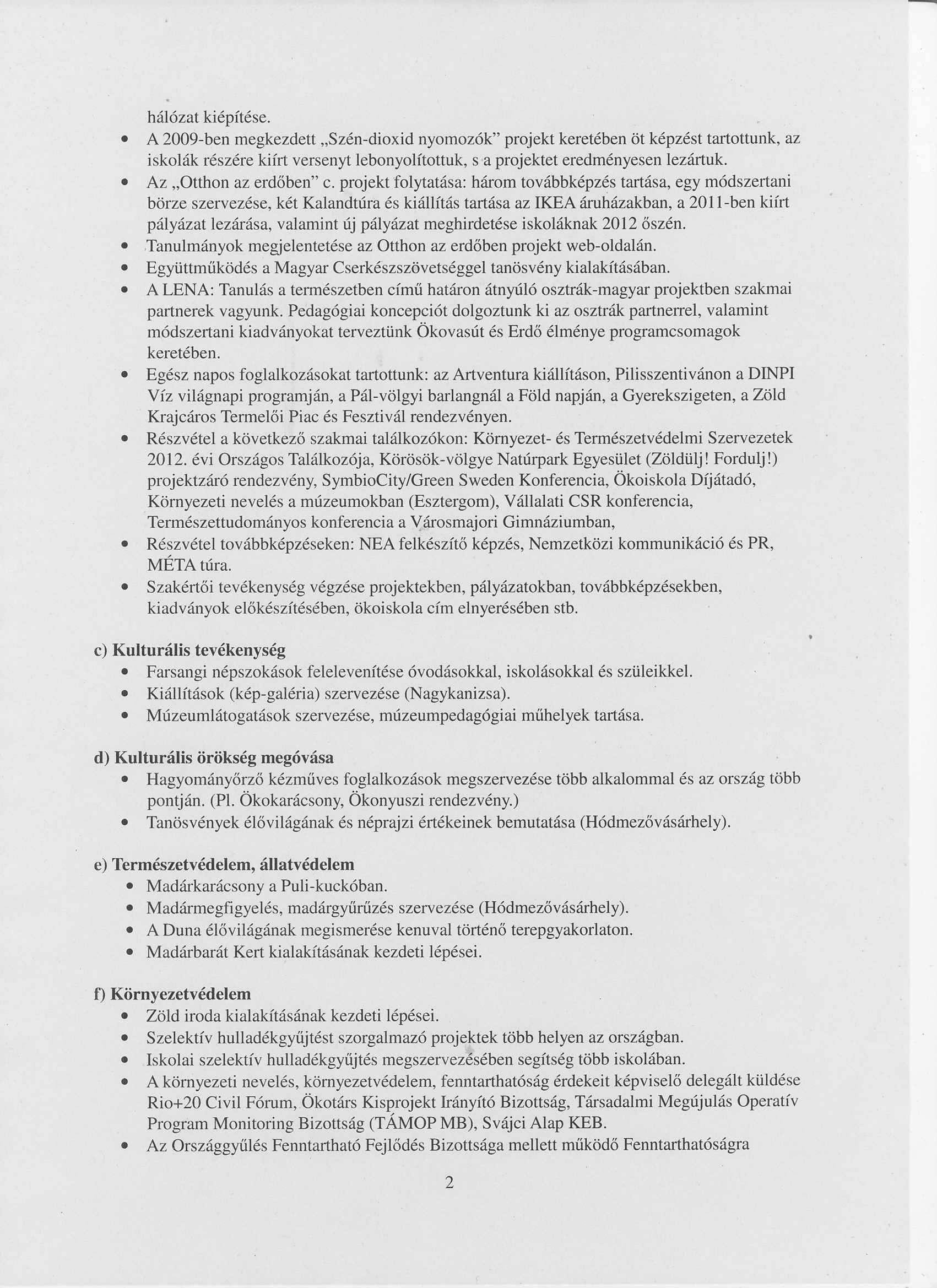 hal6zat kiepftese. A 2009-ben megkezdett "Szen-dioxid nyomoz6k" projekt kereteben ot kepzest tartottunk, az iskolak reszere kifrt versenyt lebonyolftottuk, s a projektet eredmenyesen lezartuk.