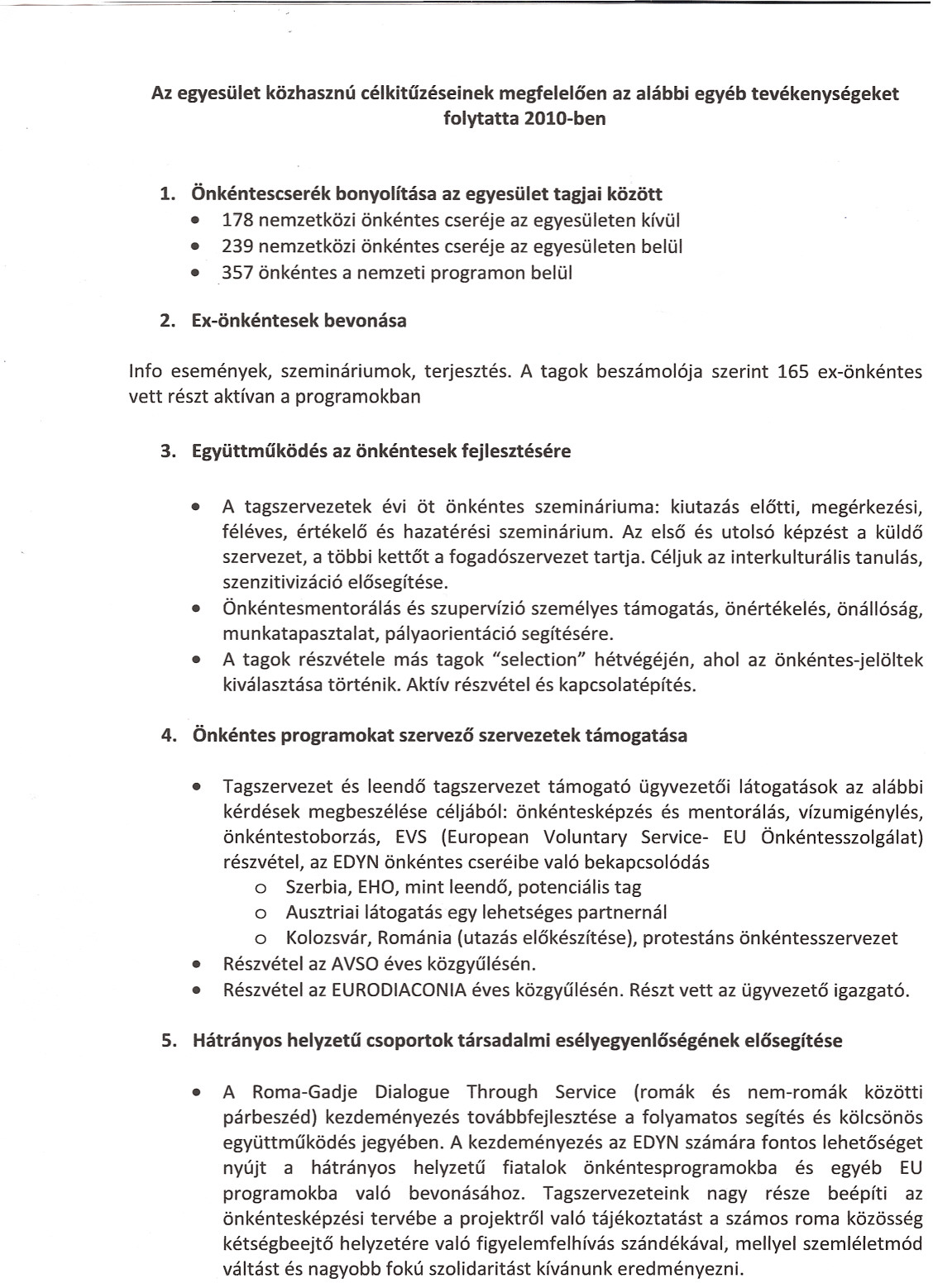 Az egyesiilet kozhasznu celkituzeseinek megfeleloen az alabbi egyeb tevekenysegeket folytatta 20l0-ben 1.