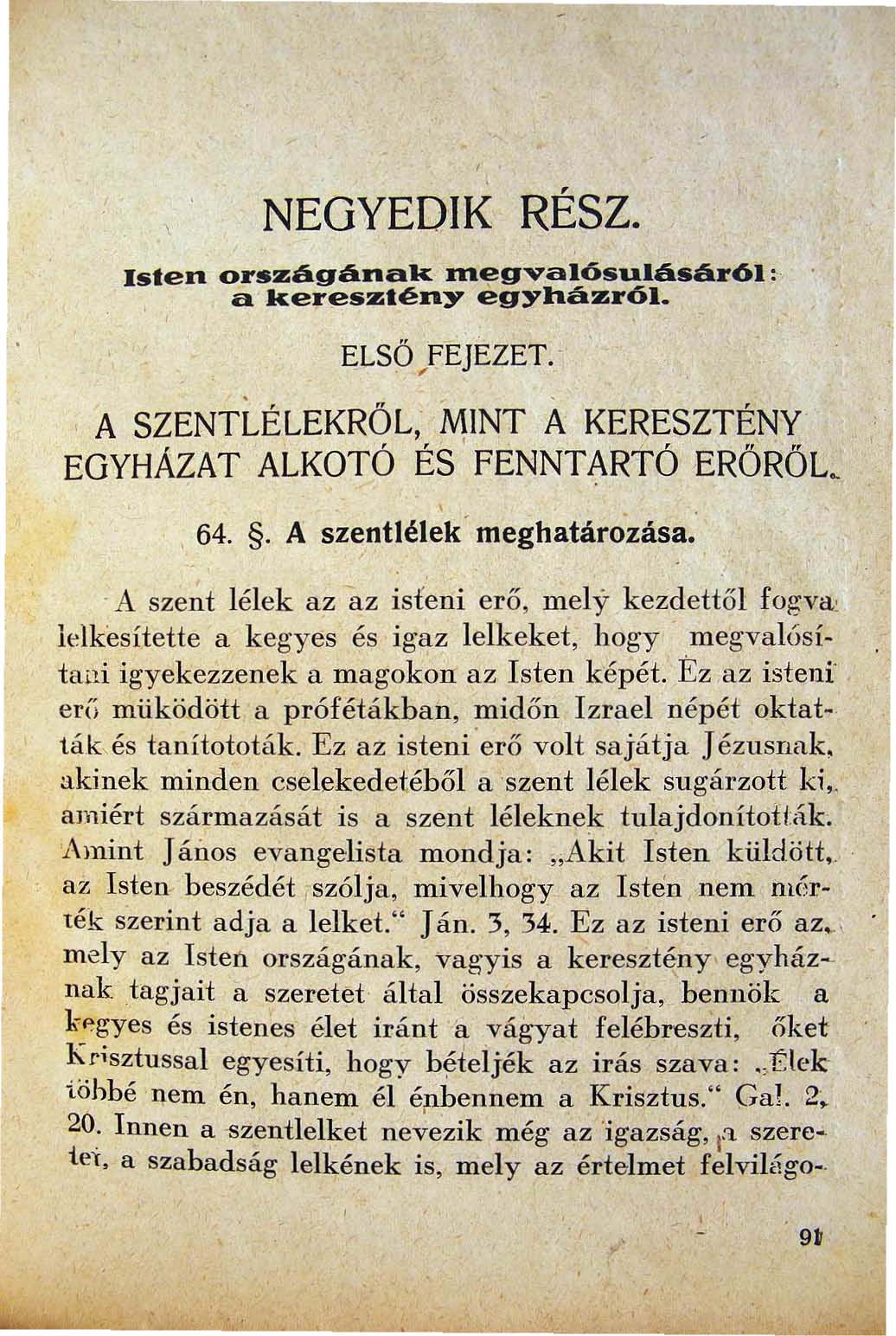 NEGYEDIK RÉSZ. lsten országának In'i!'gvalósulásáról: a keresztény egyházról. ELSÖ FEJEZET. A SZENTÜLEKRÖL MINT Á KERESZTÉNY EGYHÁZAT ALKOTÓ ÉS ' FENNTARTÓ ERÖRÖL 64.. A szentlélek meghatározása.