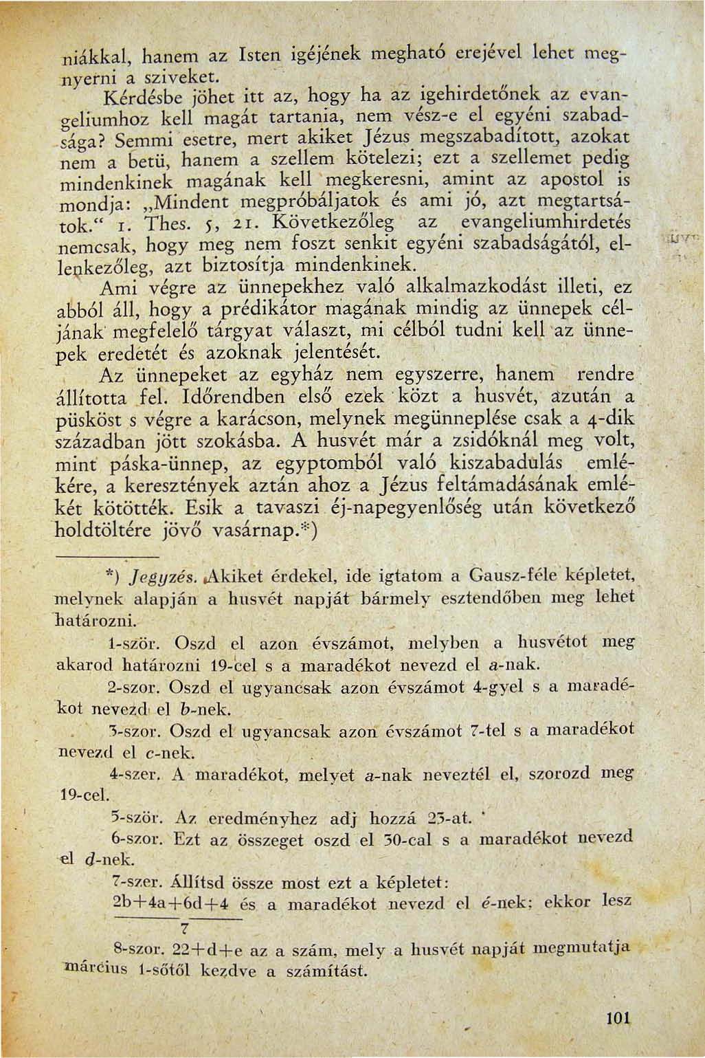 niákkal hanem az Isten igéjének megható erejével lehet megnyerni asziveket. -. K érdésbe jöhet itt az hogy ha az igehirdetőnek az evangeliumhoz kell magát tartania nem vész-e el egyéni szabadsága?