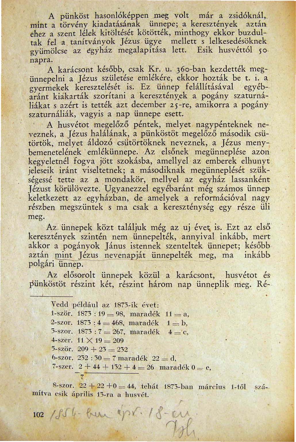 A pünköst hasonl6képl'en meg volt már a zsid6knál~ mint a törvény kiadatás~.. nak ünnepe; a keresztények aztán ehez a szent lélek kitöltését kötötték minthogy ekkor buzdultak fel a.