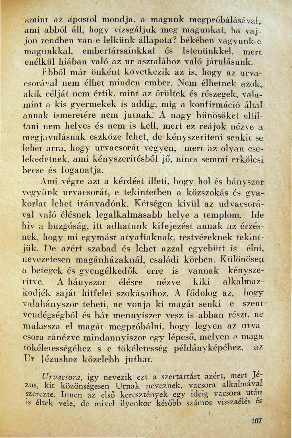 . amint az apostol mondja a magunk megpróbálásával. ami abból áll hogy vizsgáljuk meg magunkat ha vajjon rendben van-e lelkünk állapota?