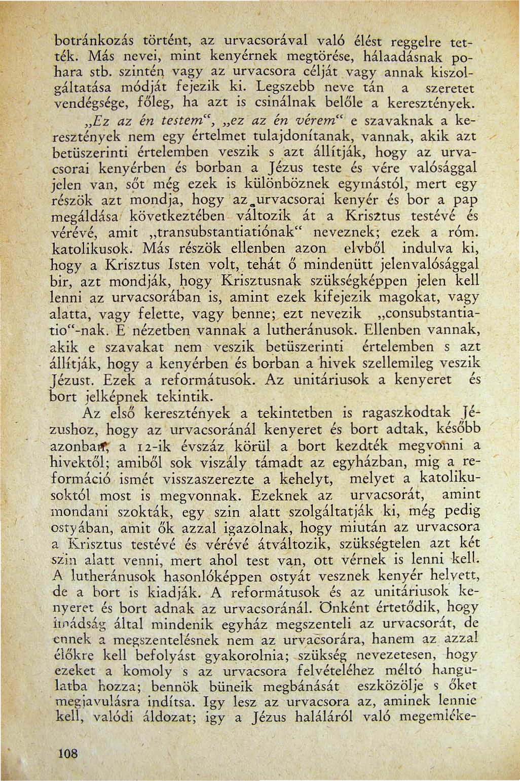 botránkozás történt az urvacsorával val6 élést reggelre tették. Más nevei mint kenyérnek megtörése hálaadásnak pohara stb.