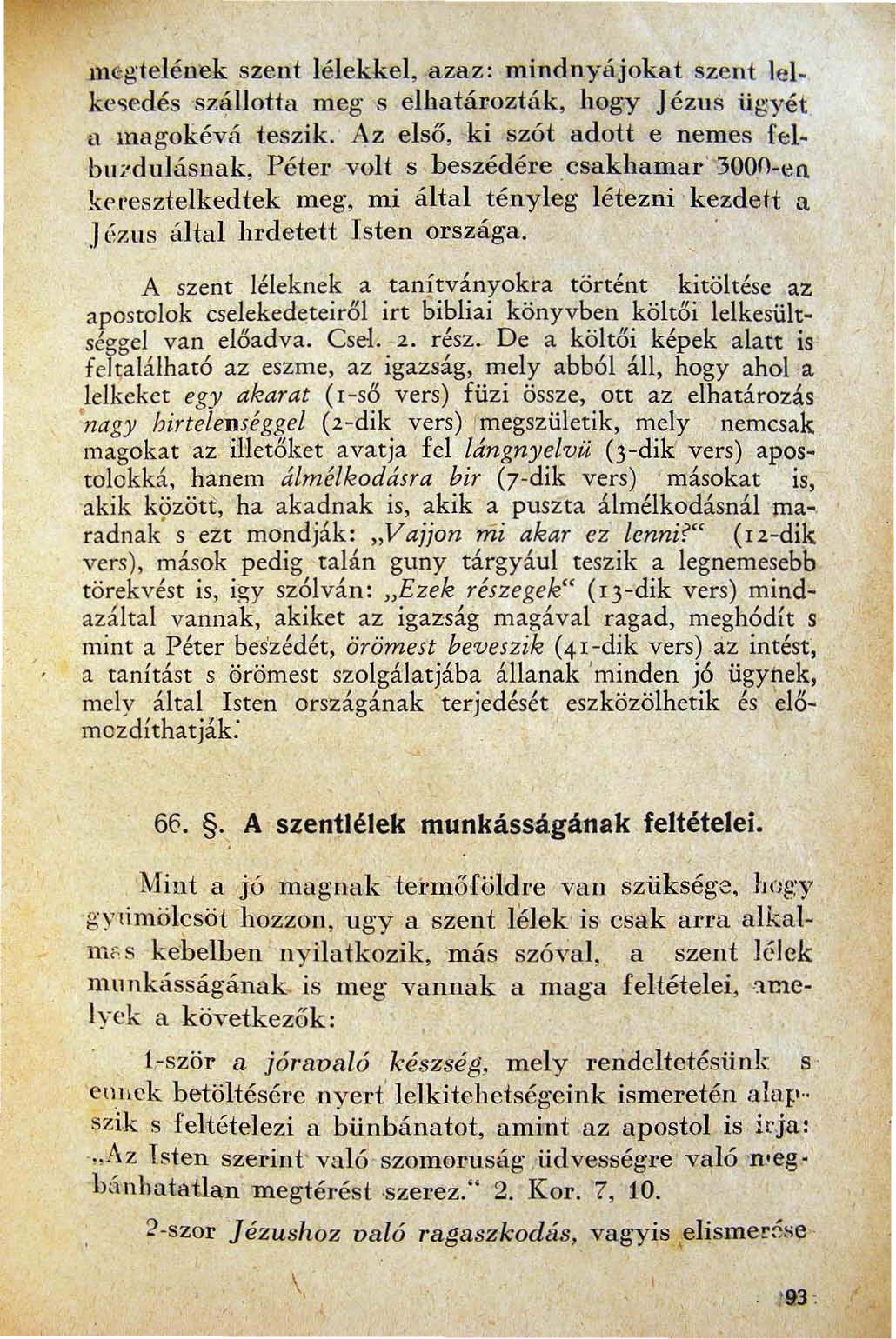 Jnegtelének szent lélekkel azaz: mindnyájokat szent lel. ke~edés sz~llotta meg s elhatározták hegy Jézus ügyét a magokévá teszik. Az első ki szót adott e nemes fel. buzdulásuak Péter volt s beszédére.