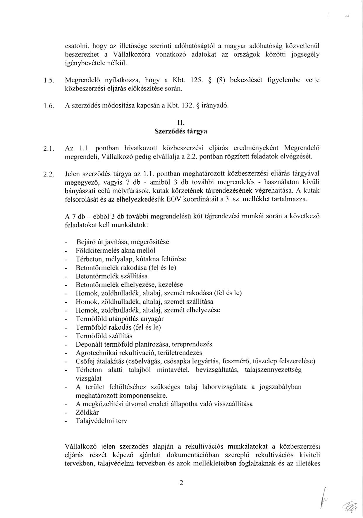 csatolni, hogy az illet6segc szcrinli ad6hat6s6gt6l a magyar ad6hatrisig kiizvelleniil bcszerezhet a V6llalkoz6ra vonatkoz6 adatokat az orsziigok kiiziitti jogscg6ly iginybev6tele n6lkiil. 1.5.