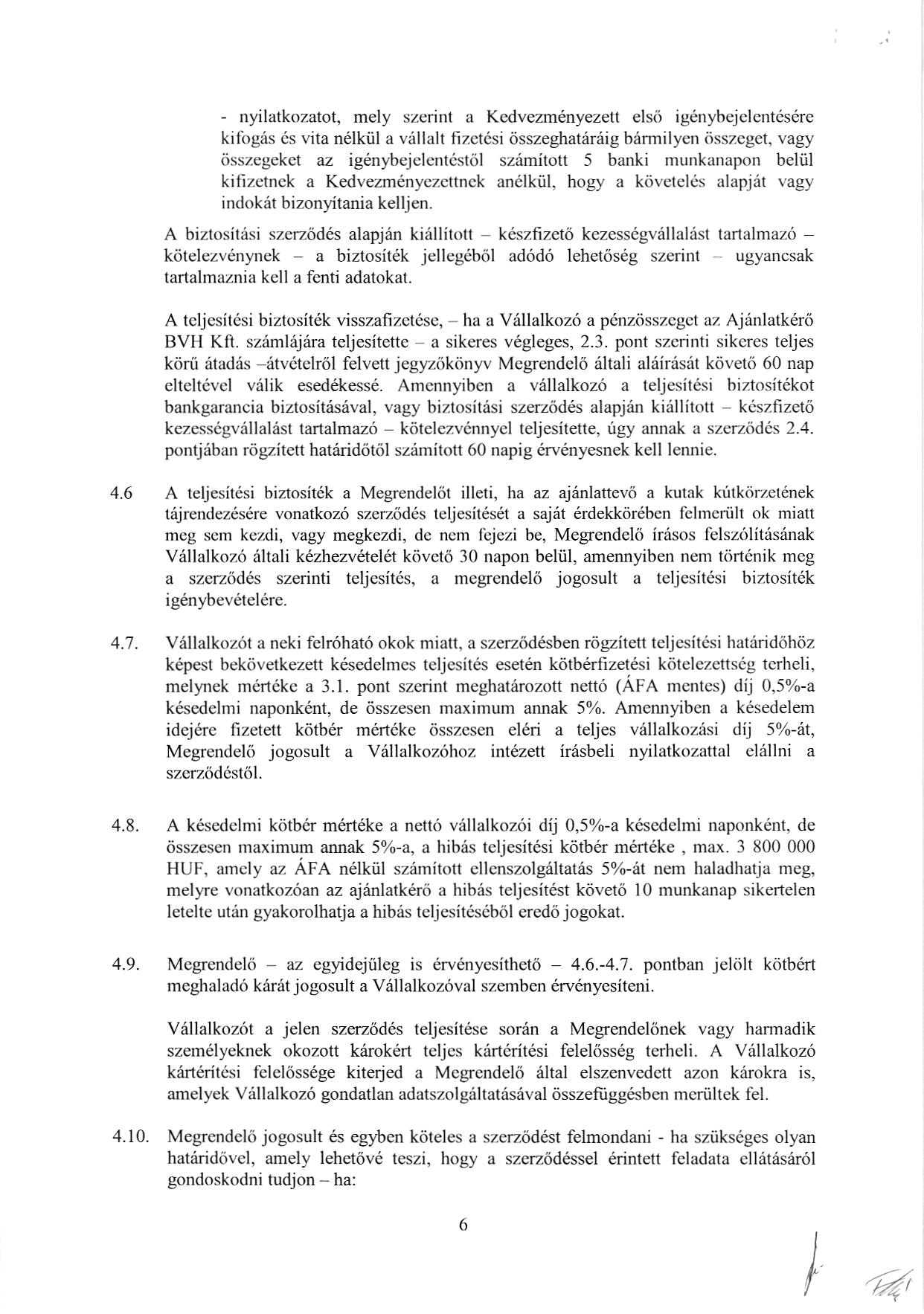 - nyilatkozatot, mely szerint a Kedvezmdnyezett elsii igenybejclentisere kitbgris is vita n6lkiil a viillalt fizctcsi itsszeghatereig brrmilyen iisszcgct, vagy iisszegckct az igenybejclent6st6l