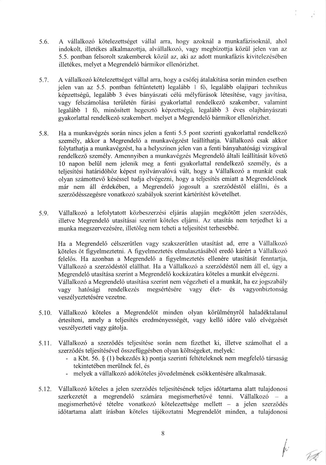 5.6 A v:illalkoz6 k6telezettseget vellal arra, hogy azoknril a munkafiizisokniil. ahol indokolt, illetekes alkalmazottja, alvrillalkozri, vagy megbiz-oftja kiiziil jelen van az 5.5. pontban felsorolt szakemberek kiiziil az, aki az adott munkafiizis kivitclczdsdbcn illetekes, melyet a Megrendel6 birmikor cllcn6rizhet.