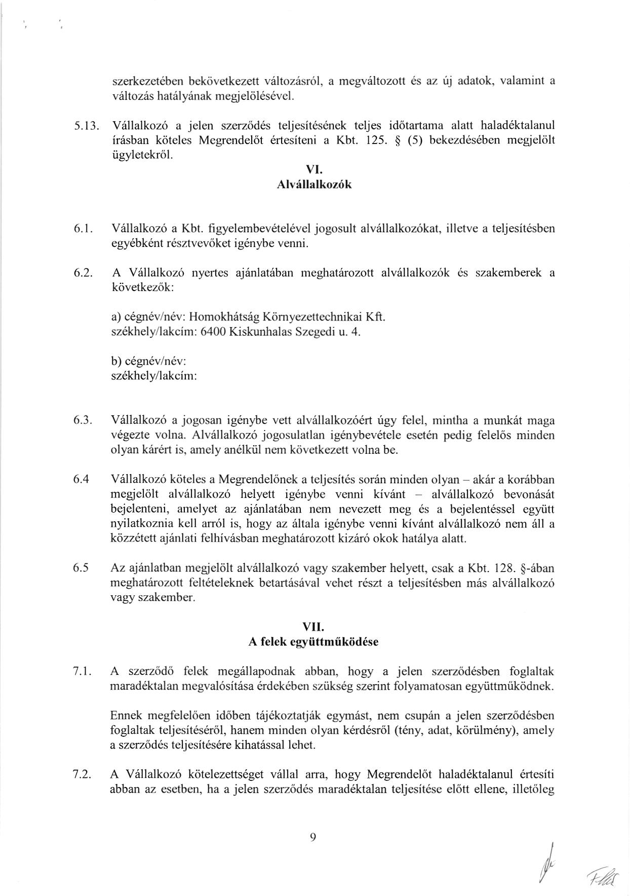 szerkezctabcn bekiivetkezett valtozasr6l, a mcgvrltozott 6s az ij adatok, valaminl a vrltozes hatelyenak megielitlesevcl. 5.13. VAllalkoz6 a jelen szcrz6d6s irasban k6teles Mcgrendel6t iigyletekr6l.