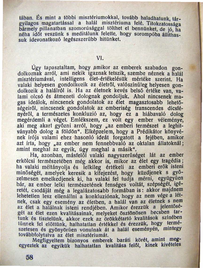 tában. És mini a többi misztériuf!l0kkal, tovább haladhatunk tárgyilagos magatartással a halál misztériuma felé. Titokzato~sága bármely pillanatban szom,?