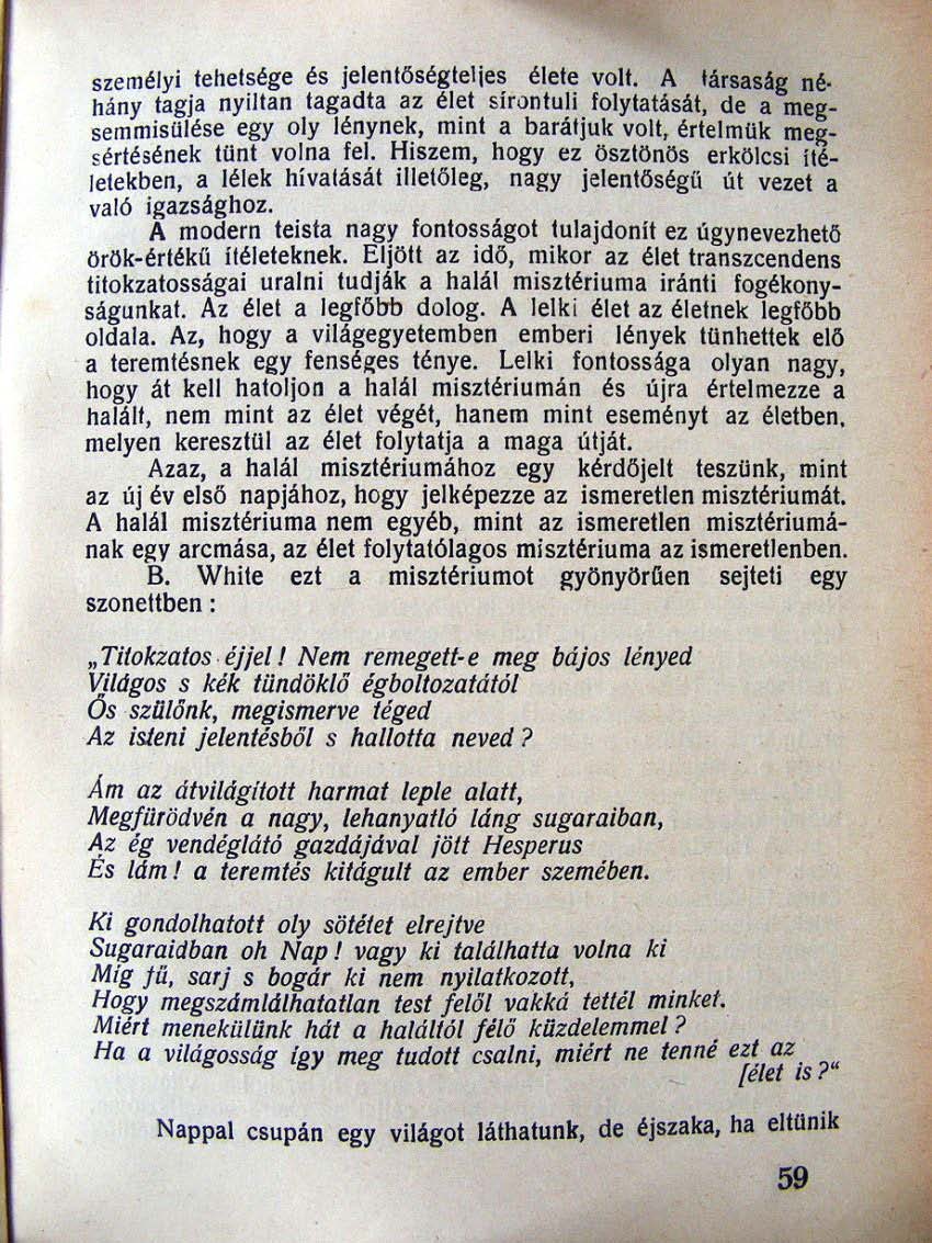 személyi tehetsége és jelentőségteljes élete vou. A társadg né. hány tagja nyiltan tagadta az él~t síron tu li. folytatását, de a meg.