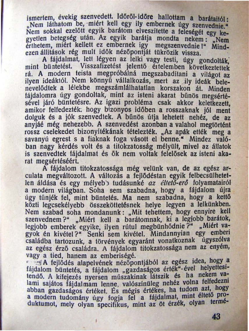 Ismerlem, évekig szenvedelt. Idöröl idore hallottam a b.rita/tói ' Nem lálhalom be, 'miérl kell egy ily embernek Ilgy szenvednie.