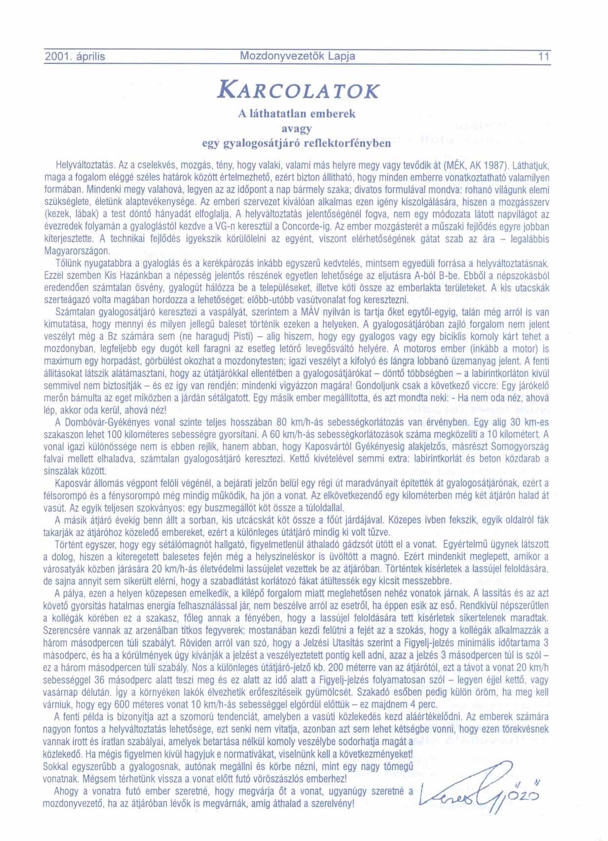 2001. aprilis Mozdonyvezetdk Lapja 11 A lithatatlan emberek avagy egy gyalogositjir6 reflektorfknyben HelyvBltoztatis.