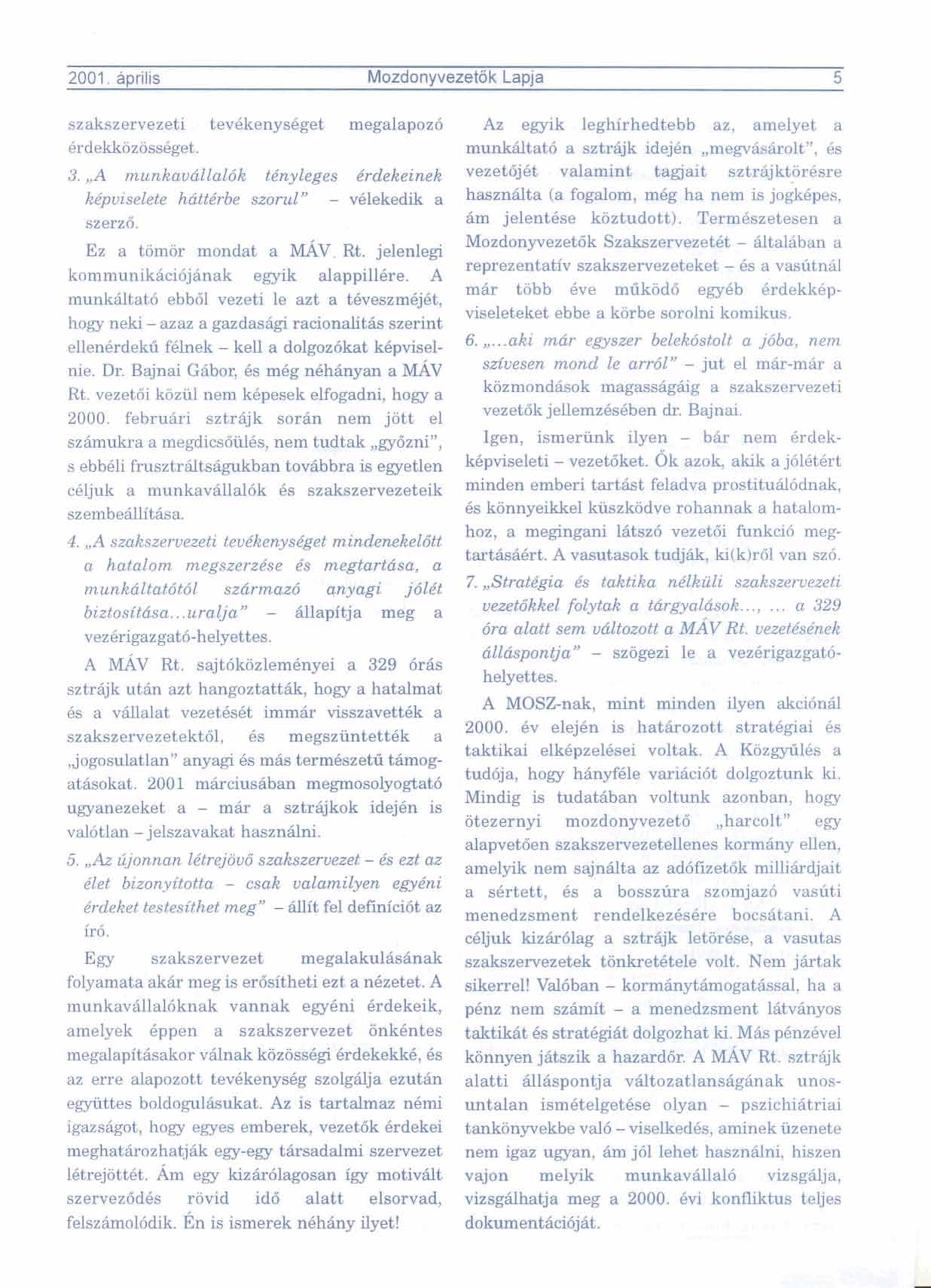 2001. a~rilis Mozdonvvezetok La~ia 5 szakszervezeti tev6kenysqget megalapoz6 Az egyik leghirhedtebb az, amelyet a QrdekkoziissQget. munkdtat6 a sztrfijk idej6n,,megvtisarolt", 6s 3.