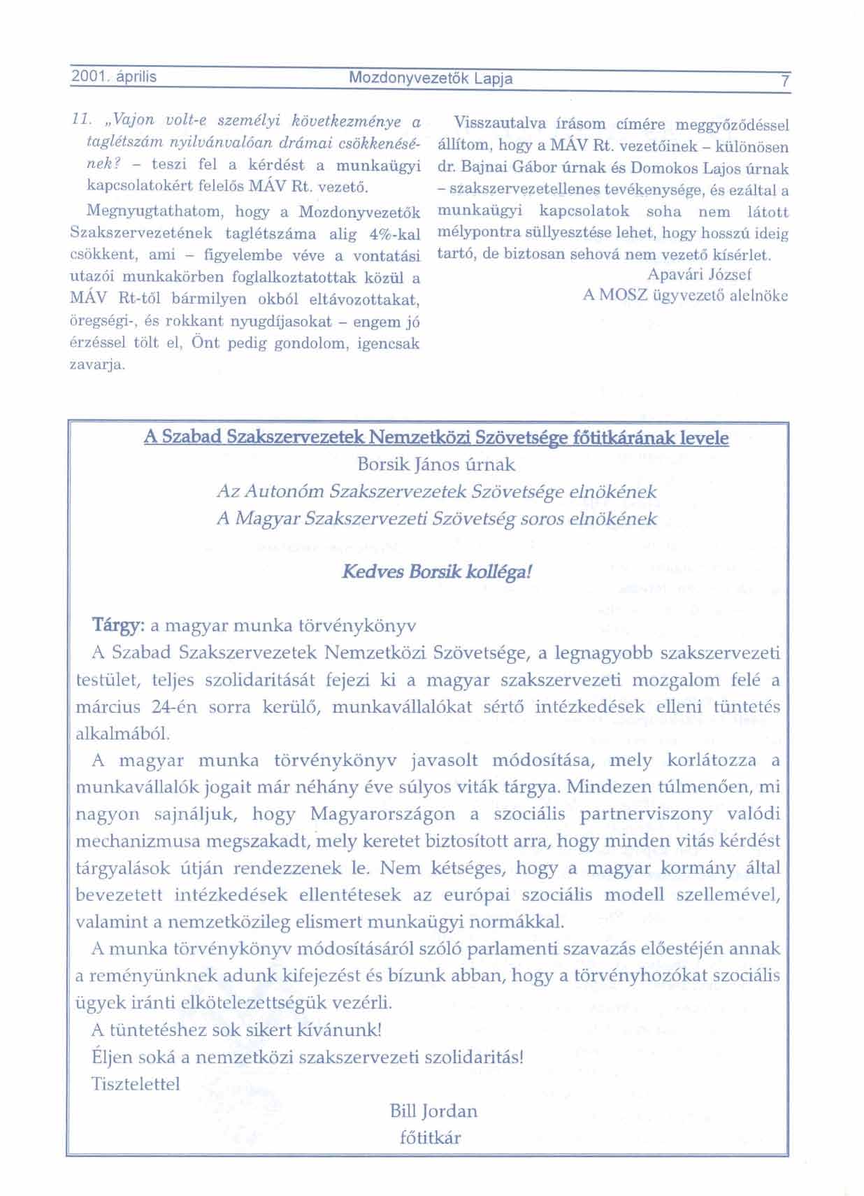 2001. aprilis 7 11.,,Vajon volt-e szemklyi kouetkezm4nye a tagl6tszhm nyiludnuaman drtimai csokken&k- Visszautalva fr6som cim6re meggy6zbdqssel Wtom, hogy a ML%V Rt. vezetoinek - kiilonijsen nek?