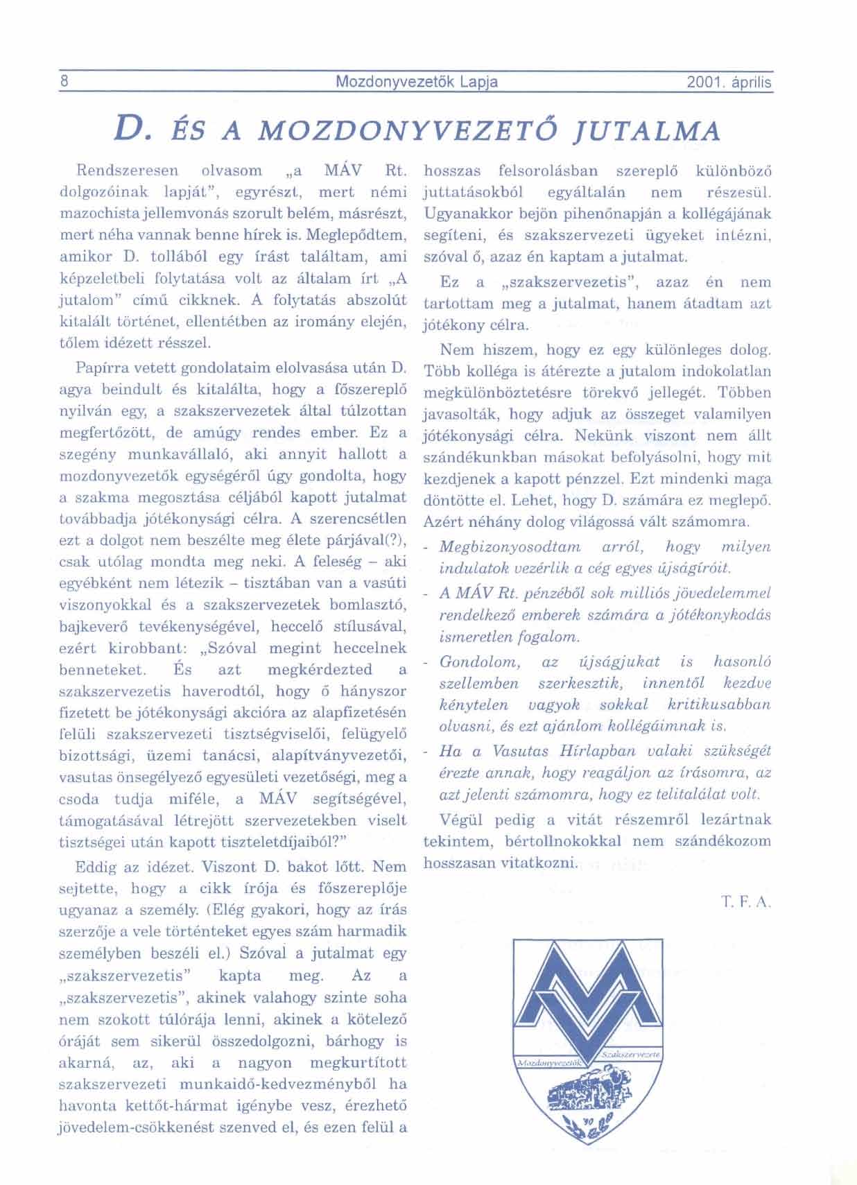 8 Mozdonyvesetdk Lapja -- -- 2001. aprilis Rendszeresen olvasom,,a a v Rt. dolgoz6inak lapjat", egyrkszt, mert n6mi mazochista jellemvonh szorult belkm, mibrkszt, mert nkha vannak benne hirek is.