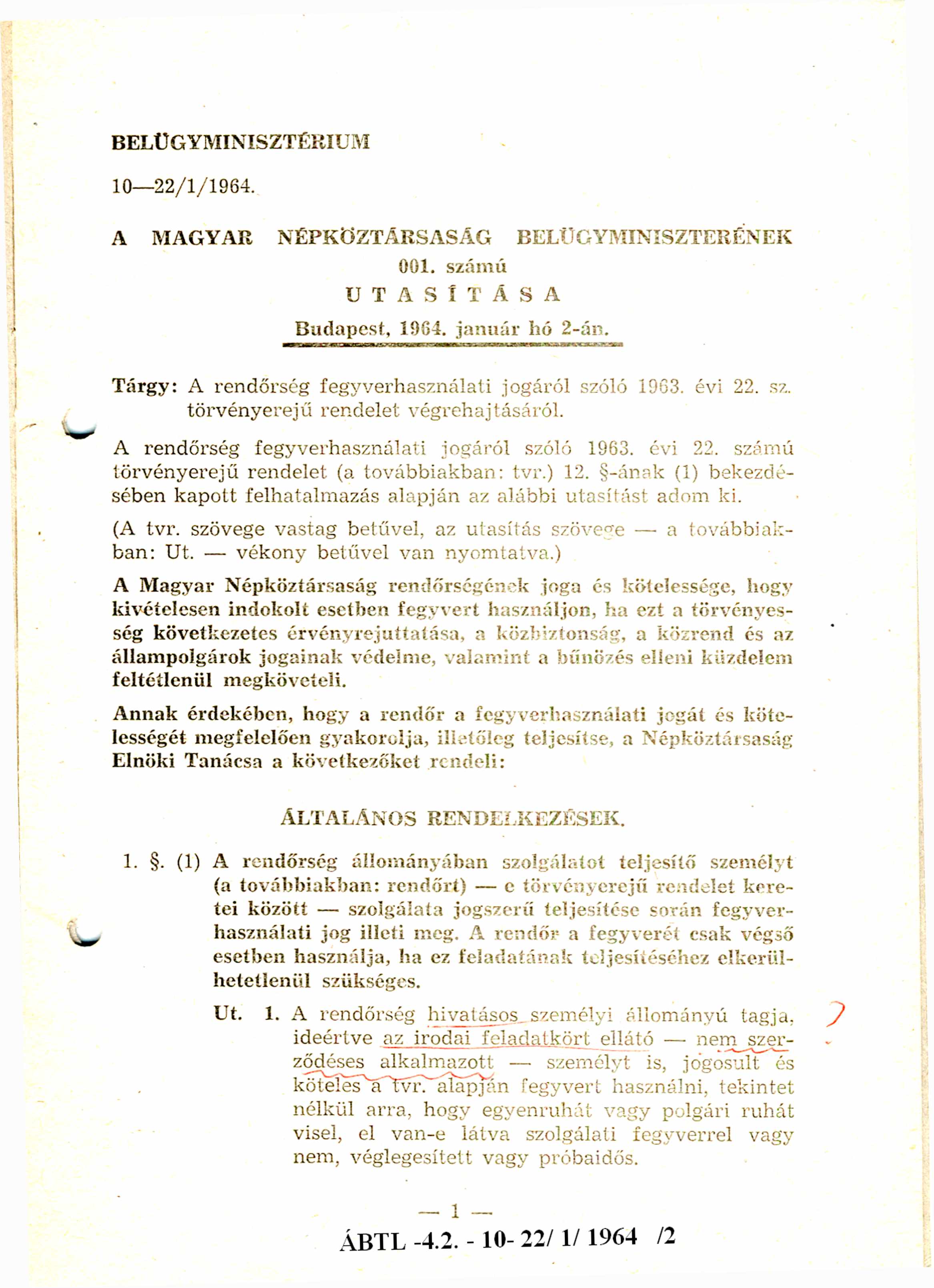 BELÜGYMINISZTÉRIUM 10-22/1/1964. A MAGYAR NÉPKÖZTÁRSASÁG BELÜGYMINISZTERÉNEK 001. számú U T A S Í T Á S A Budapest, 1964. jan u ár hó 2-án. Tárgy: A rendőrség fegyverhasználati jogáról szóló 1963.