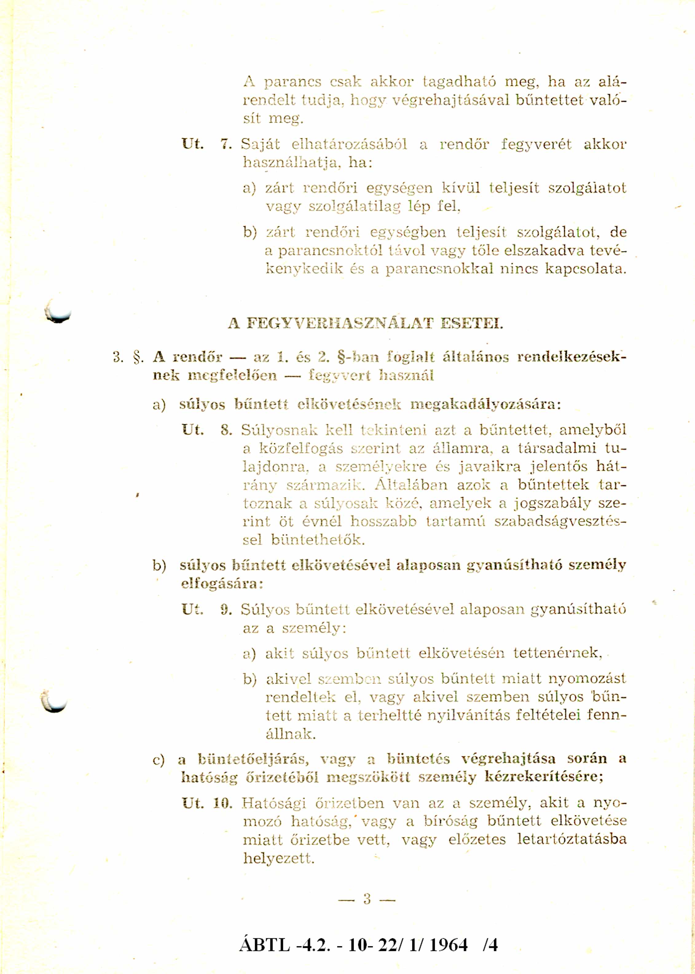 A parancs csak akkor tagadható meg, ha az alárendelt tudja, hogy végrehajtásával bűntettet valósít meg. 7.