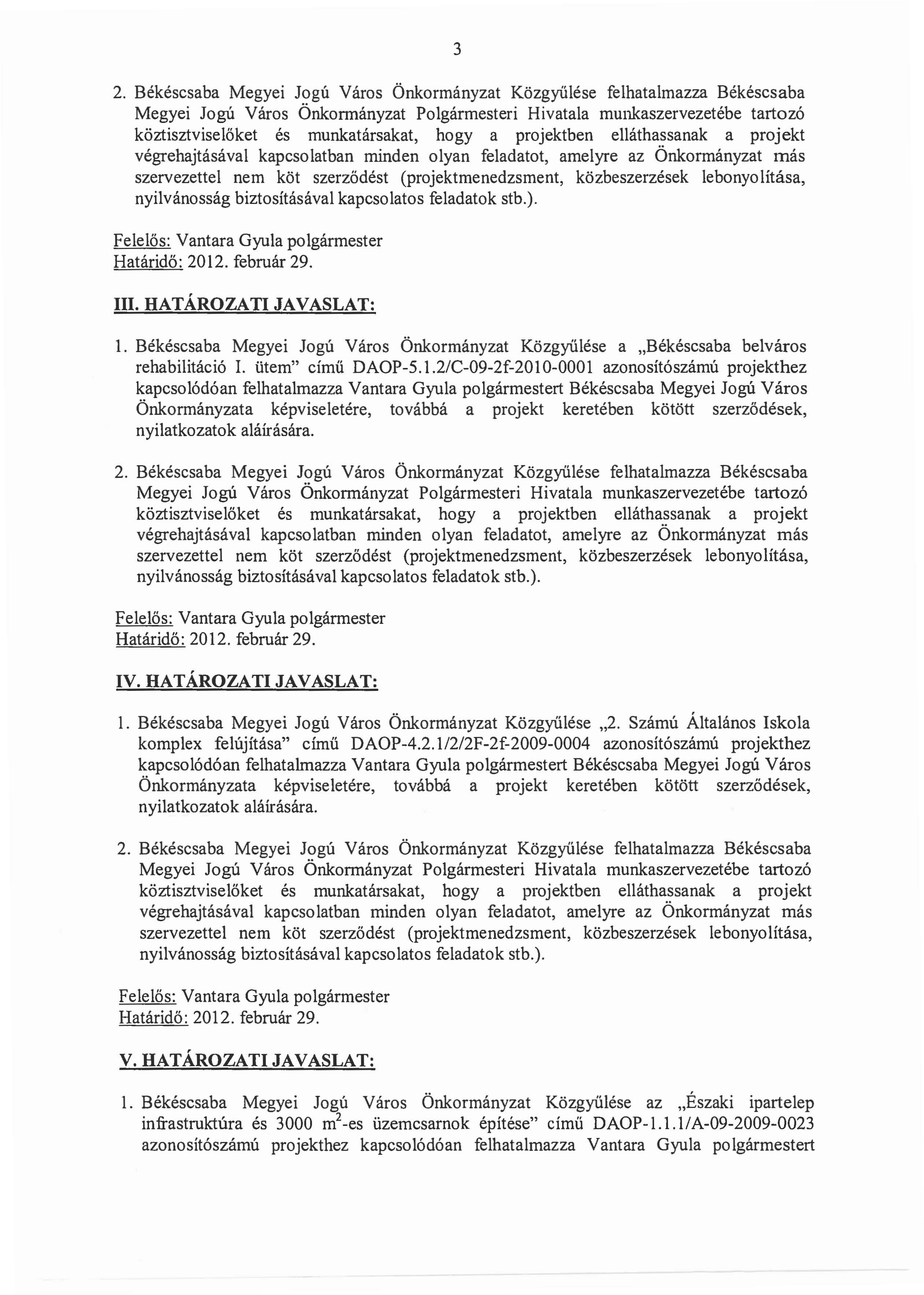 3 2. Bekescsaba Megyei Jogu Varos Onkormanyzat Kozgyiilese felhatalmazza Bekescsaba Megyei Jogu Varos Onkormanyzat Polgarmesteri Hivatala rnunkaszervezetebe tartoz6 vegrehajtasaval kapesolatban